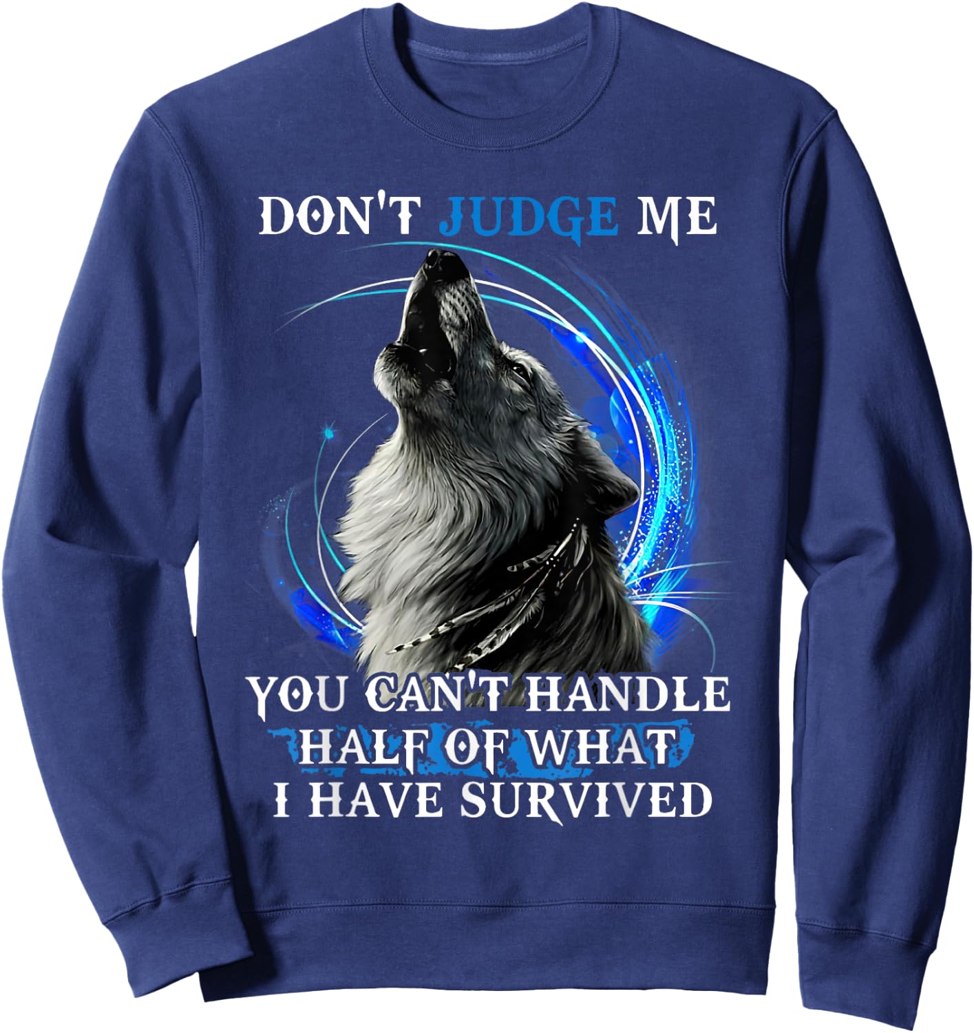 Don'T Judge Me You Can'T Handle Half Of What I Have Survived Sweatshirt - Sweatshirt | Navy