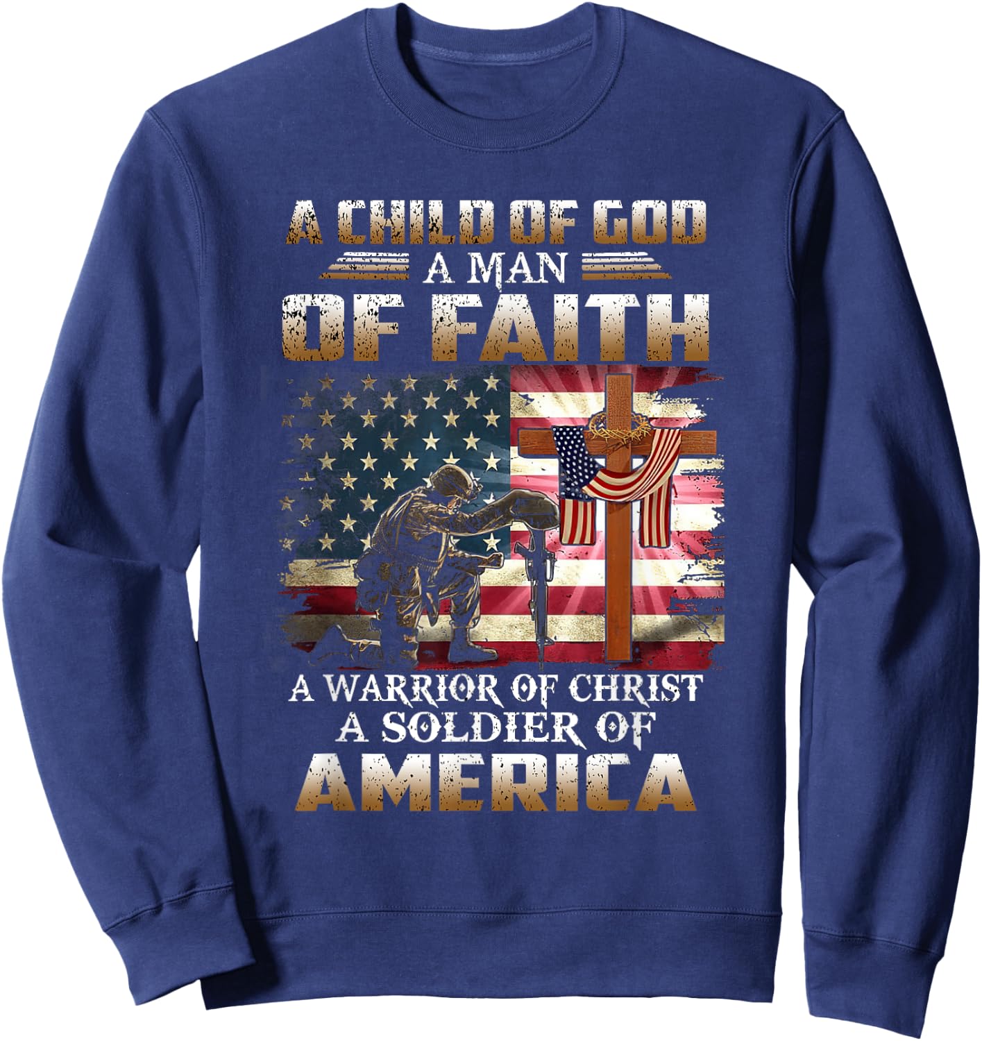 A Child Of God A Man Of Faith A Warrior Of Christ Veteran Sweatshirt - Sweatshirt | Navy