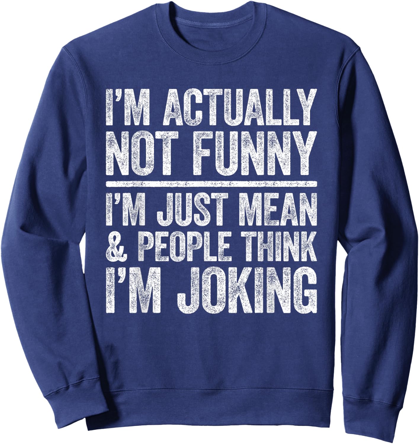 I'm Actually Not Funny I'm Just Mean And People Think Joking Sweatshirt - Sweatshirt | Navy