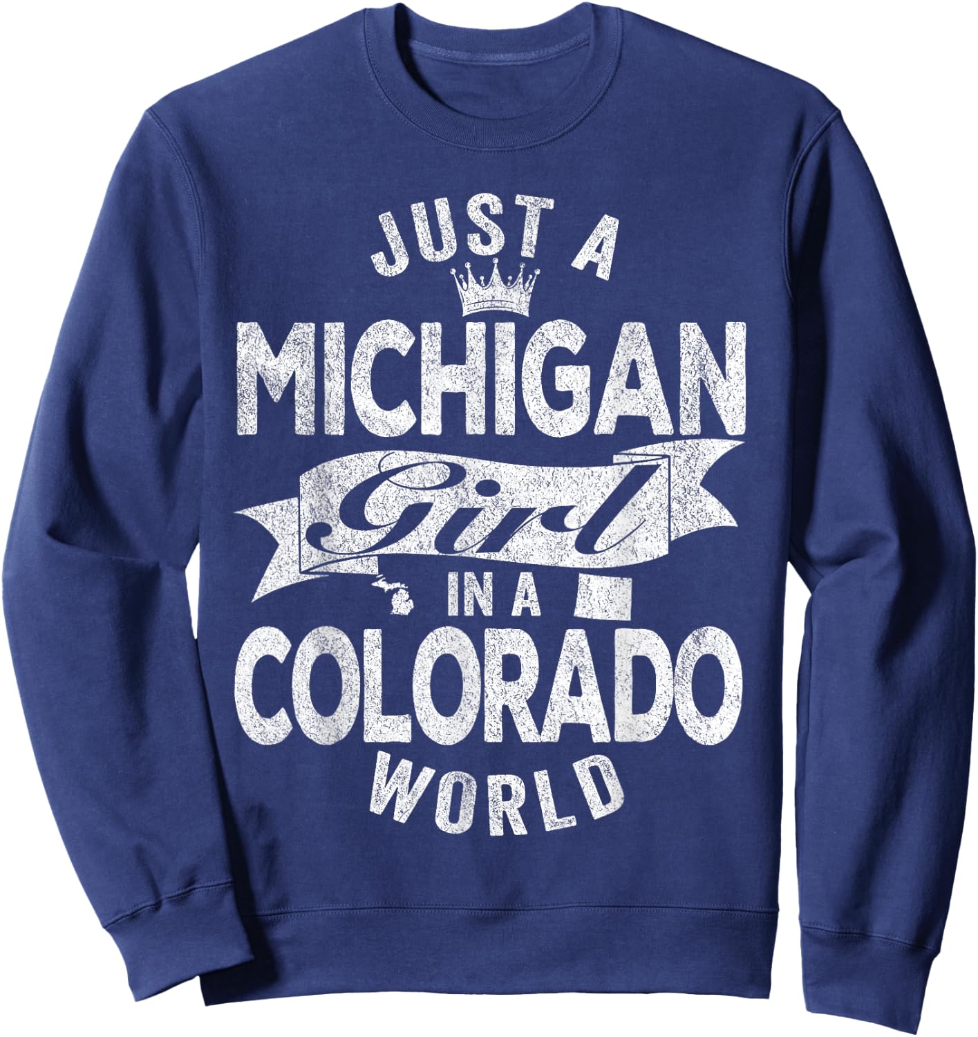 Just A Michigan Girl In A Colorado World Sweatshirt - Sweatshirt | Navy