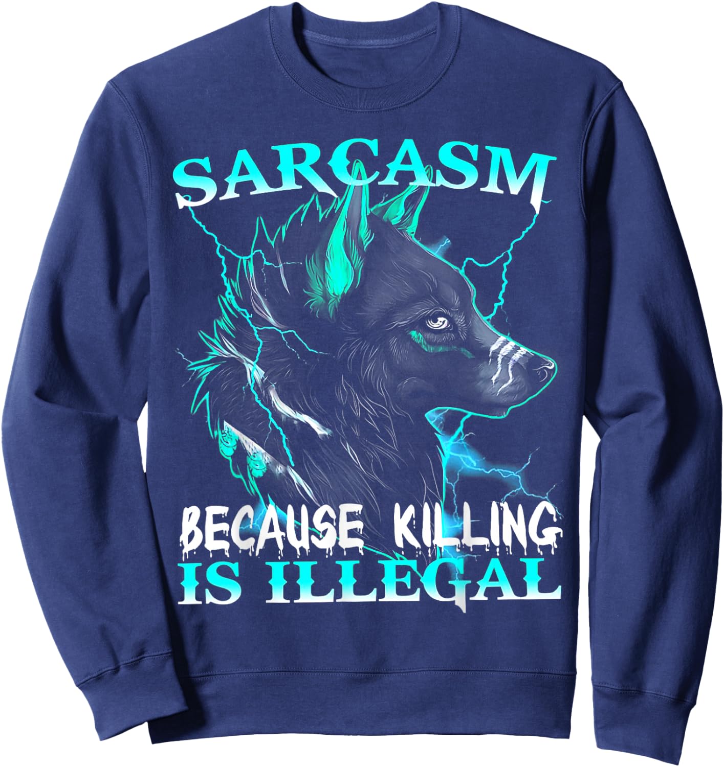Wolf - Sarcasm Because Killing Is Illegal Sweatshirt - Sweatshirt | Navy