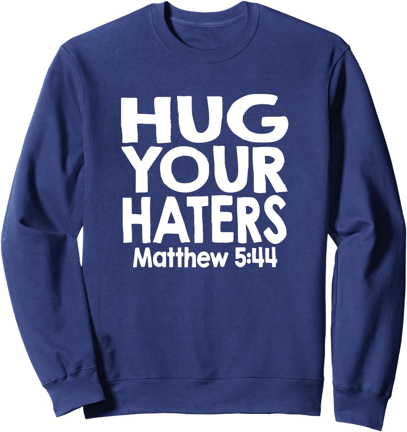 Jesus Psalm Scripture Matthew 5:44 Hug Your Haters Sweatshirt - Sweatshirt | Navy