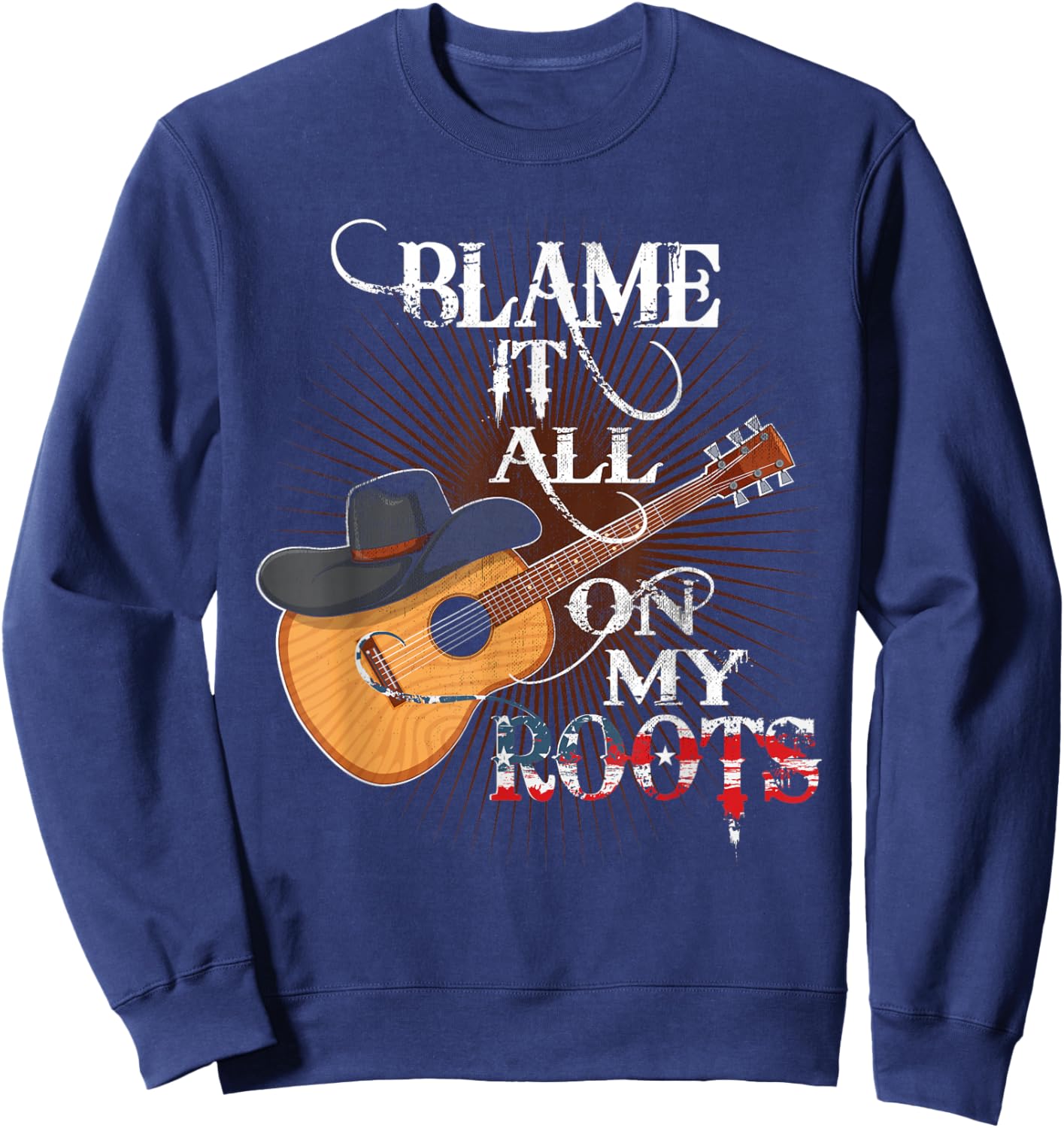 Blame It All On My Roots Shirt Men Country Music Lover Sweatshirt - Sweatshirt | Navy