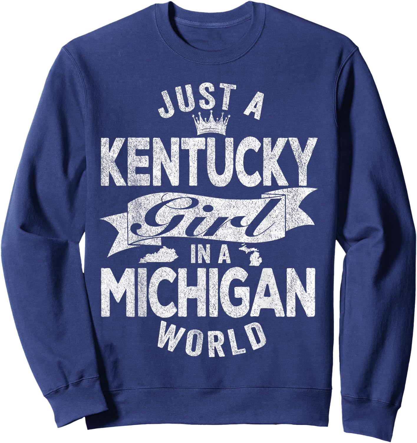 Just A Kentucky Girl In A Michigan World Sweatshirt - Sweatshirt | Navy