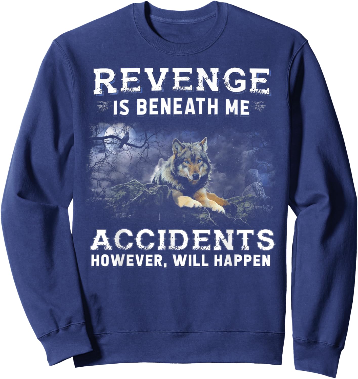 Wolf Revenge Is Beneath Me Accidents However Will Happen Sweatshirt - Sweatshirt | Navy