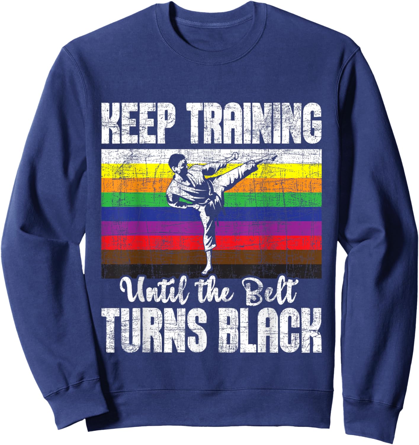 Keep Training Until The Belt Turns Black - Karate Taekwondo Sweatshirt - Sweatshirt | Navy