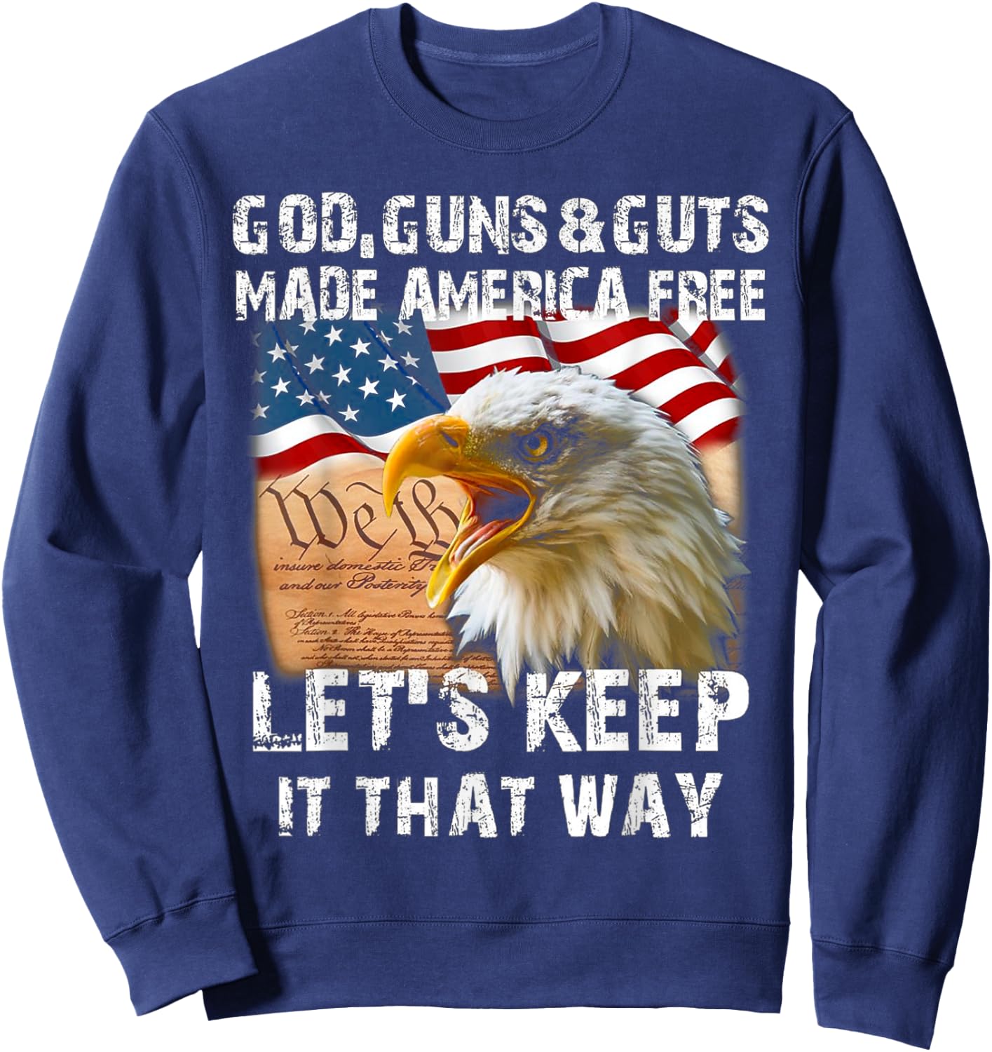 God Guns And Guts Made America Free Let's Keep It That Way Sweatshirt - Sweatshirt | Navy