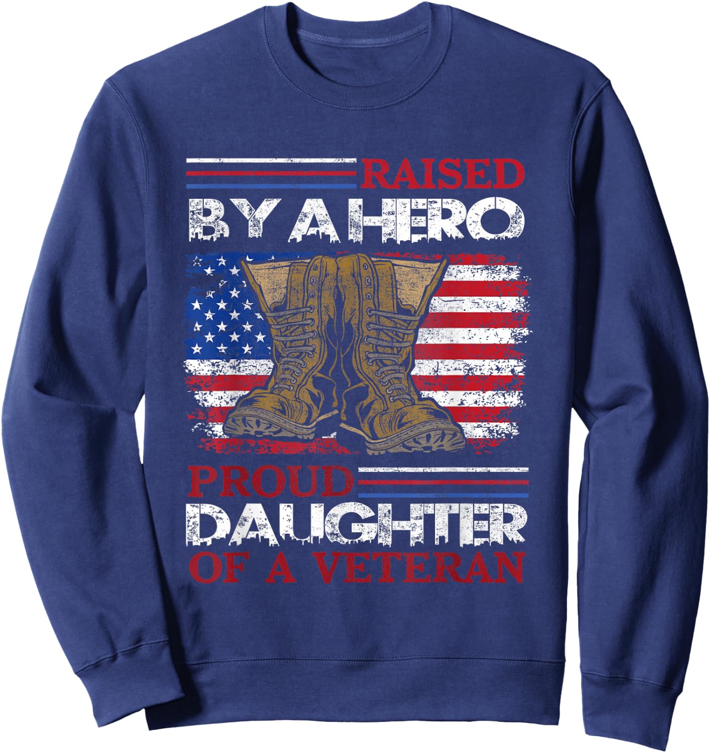 Raised By A Hero Proud Daughter Of A Veteran Us Army Dad Sweatshirt - Sweatshirt | Navy