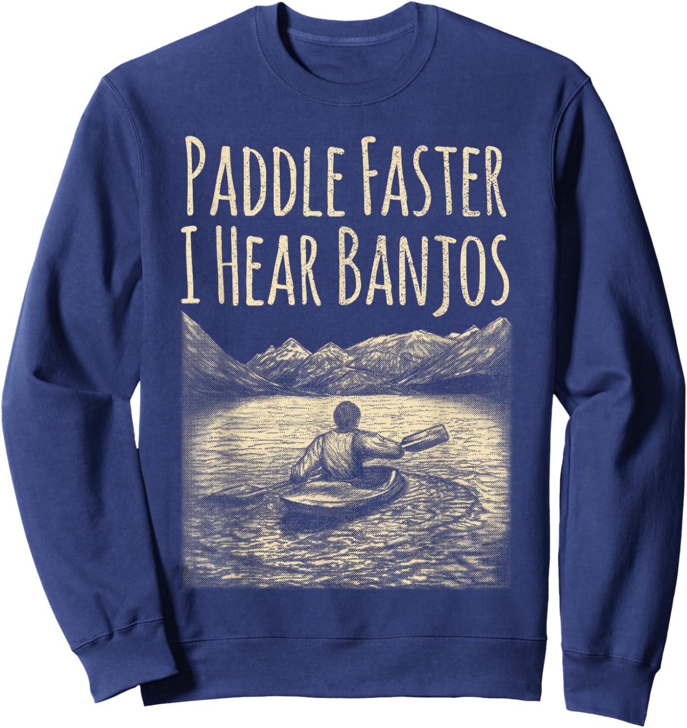 Paddle Faster I Hear Banjos Canoe and Men Sweatshirt - Sweatshirt | Navy