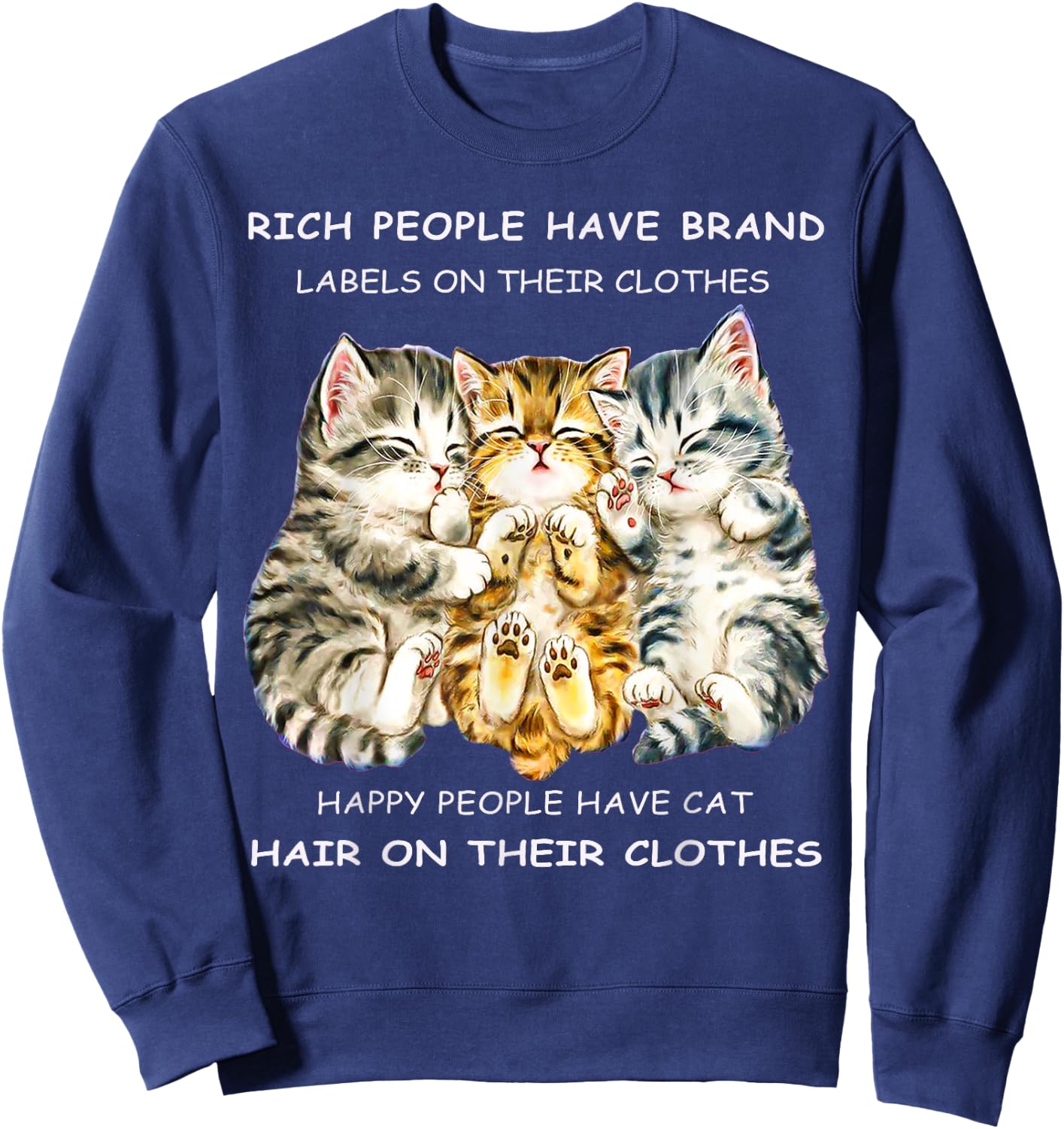Rich People Have Label On Clothes Happy People Have Cat Hair Men Women Sweatshirt - Sweatshirt | Navy