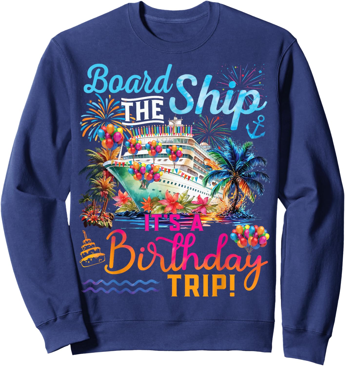 Board The Ship It's A Birthday Trip Cruise Birthday Vacation Sweatshirt - Sweatshirt | Navy