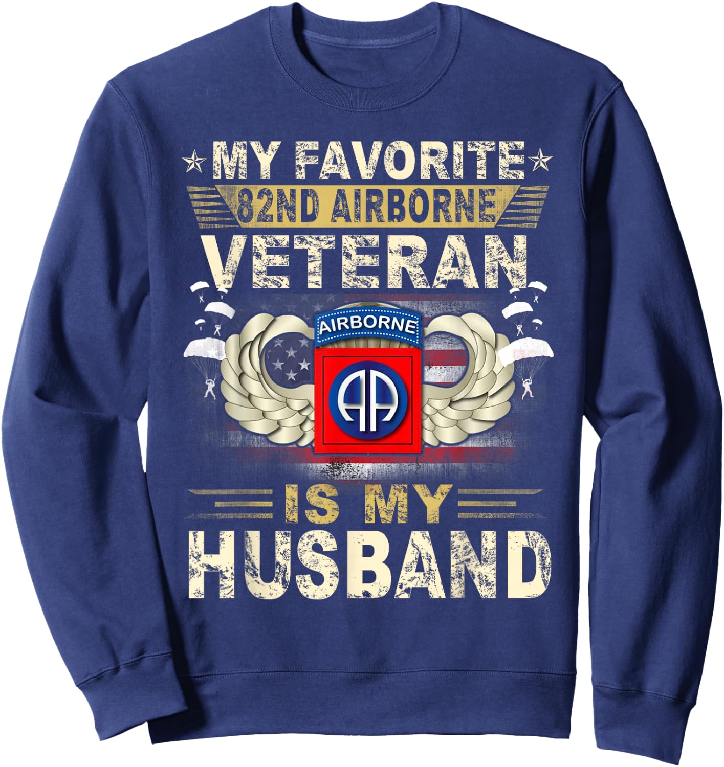 Veterans Day My Favorite 82nd Airborne Veteran Is My Husband Sweatshirt - Sweatshirt | Navy