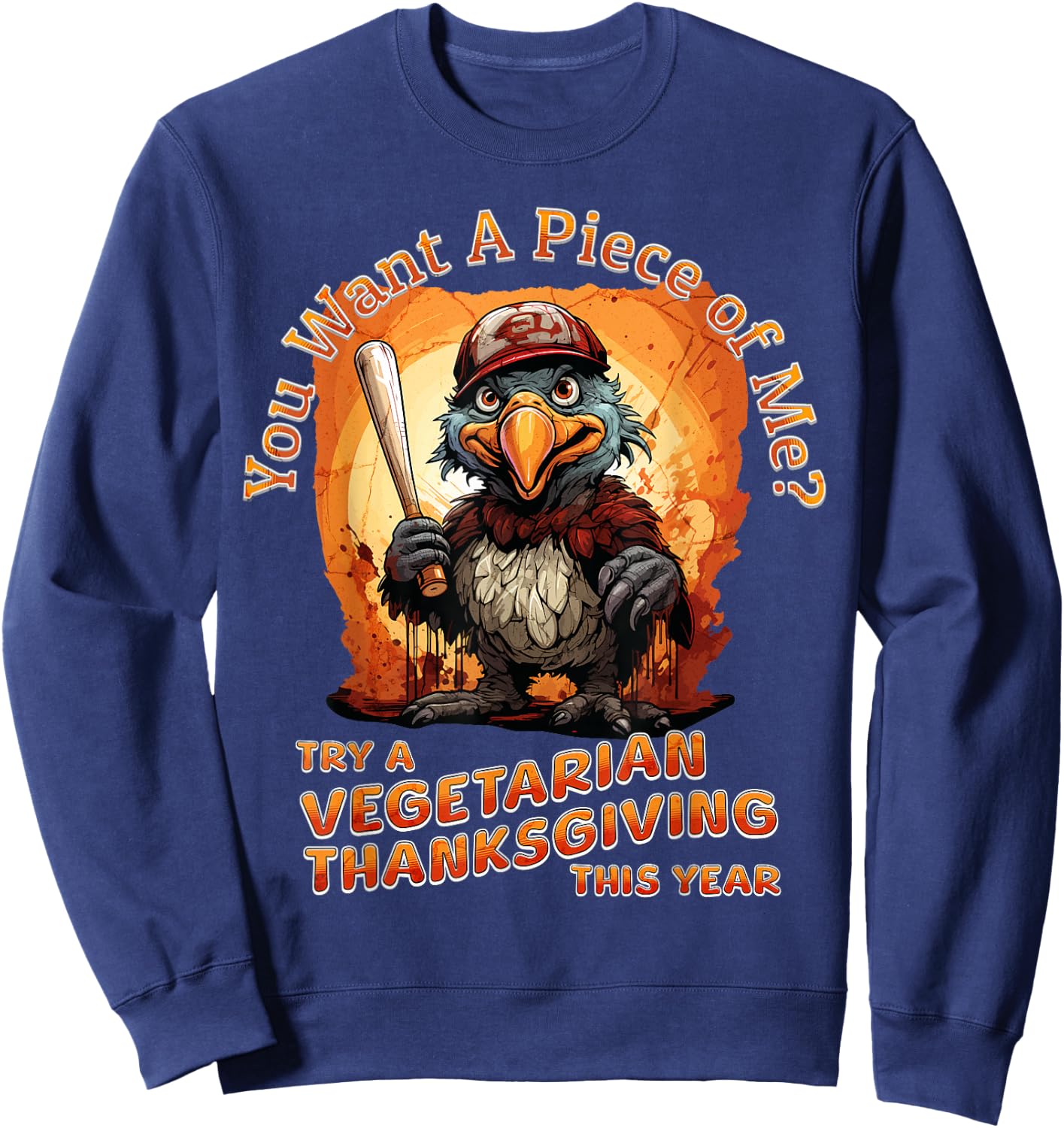You want a piece of me funny thanksgiving turkey vegetarian Sweatshirt - Sweatshirt | Navy