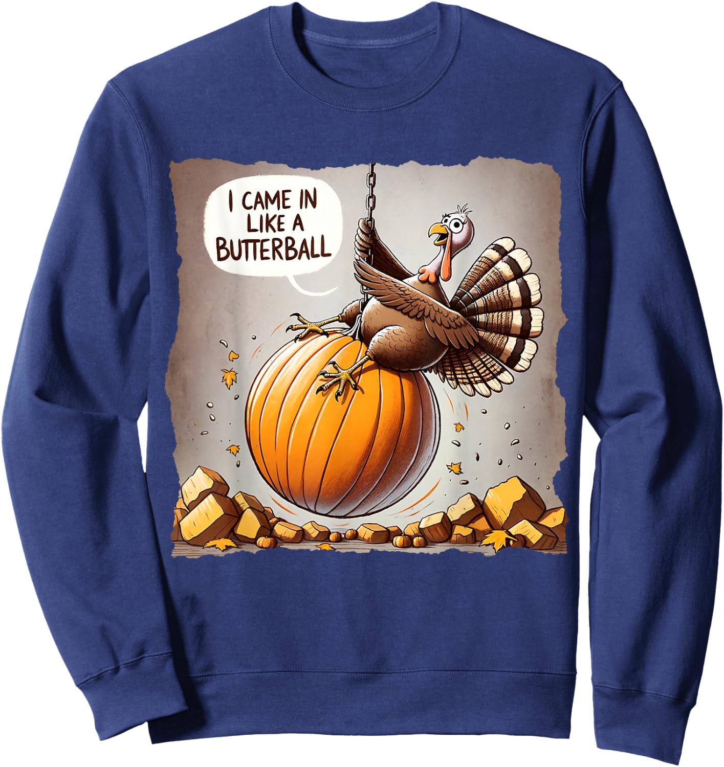 Thanksgiving I Came In Like A Butterball Funny Sweatshirt - Sweatshirt | Navy
