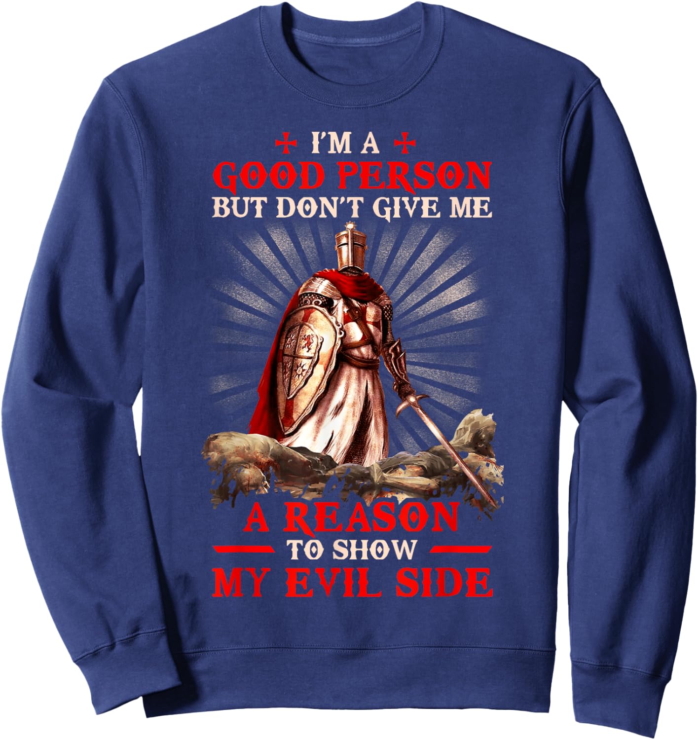 Knight Templar I'M A Good Person But Don'T Give Me A Reason Sweatshirt - Sweatshirt | Navy