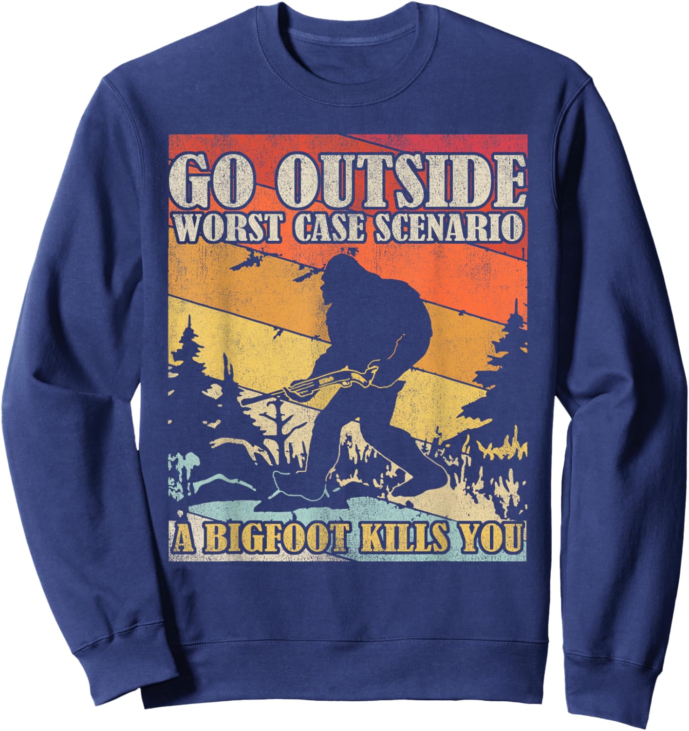 Go Outside Worst Case Scenario A Bigfoot Kills You Sweatshirt - Sweatshirt | Navy
