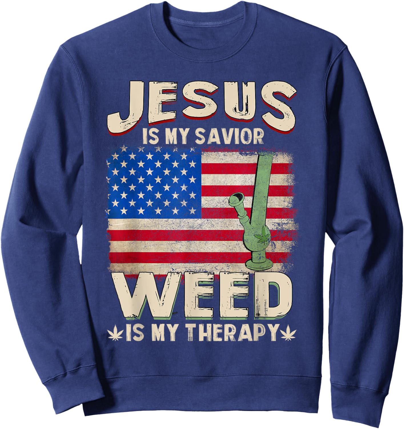 Jesus Is My Savior Weed Is My Therapy Marijuana Cannabis Sweatshirt - Sweatshirt | Navy