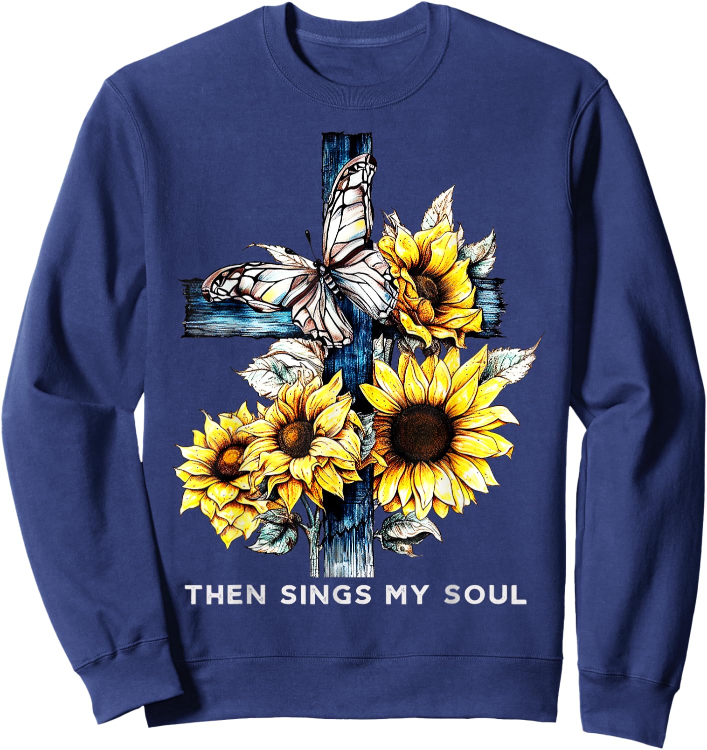 Then sings my soul Sunflower Shirts Faith-Based Sweatshirt - Sweatshirt | Navy