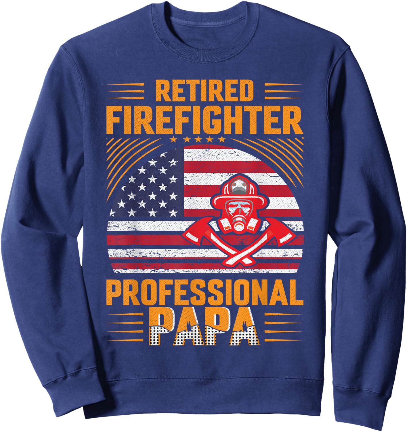 Firefighter Dad - Retired Firefighter Professional Papa Sweatshirt - Sweatshirt | Navy