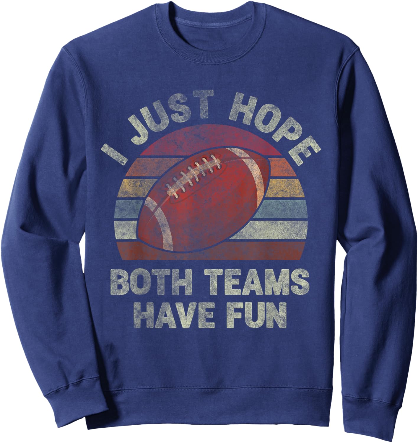 Funny Retro Football - I Just Hope Both Teams Have Fun Sweatshirt - Sweatshirt | Navy