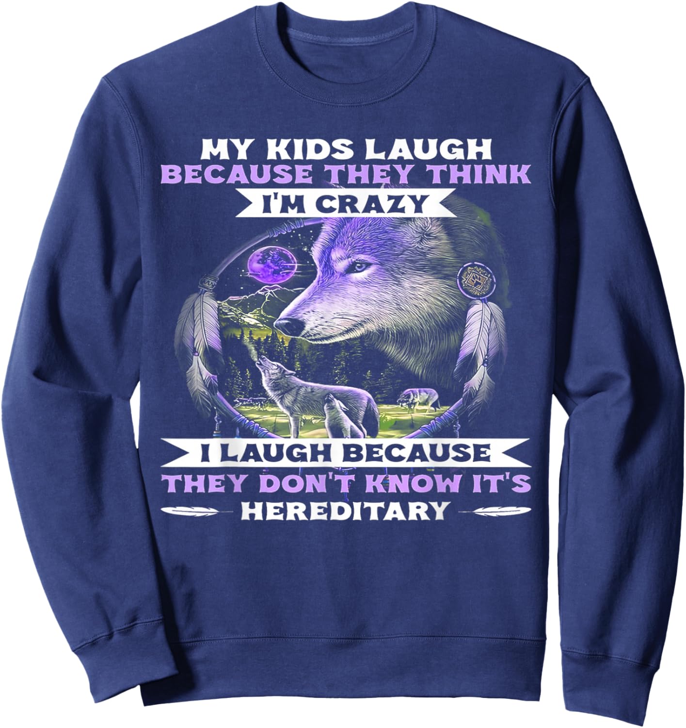 Funny Wolf My Kids Laugh Because They Think I'm Crazy Sweatshirt - Sweatshirt | Navy