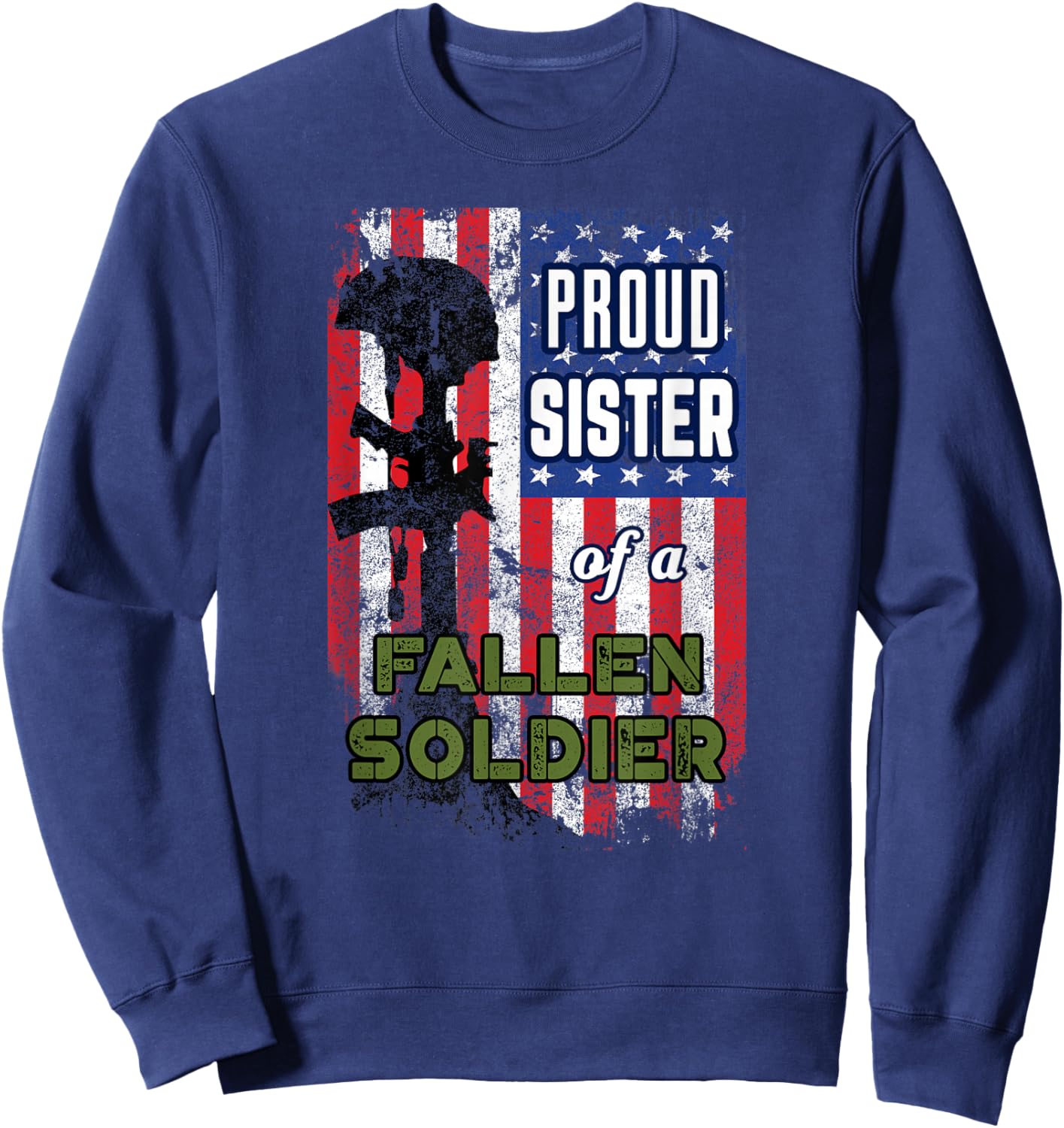 Proud Sister of a Fallen Soldier Veterans Day Shirt Sweatshirt - Sweatshirt | Navy