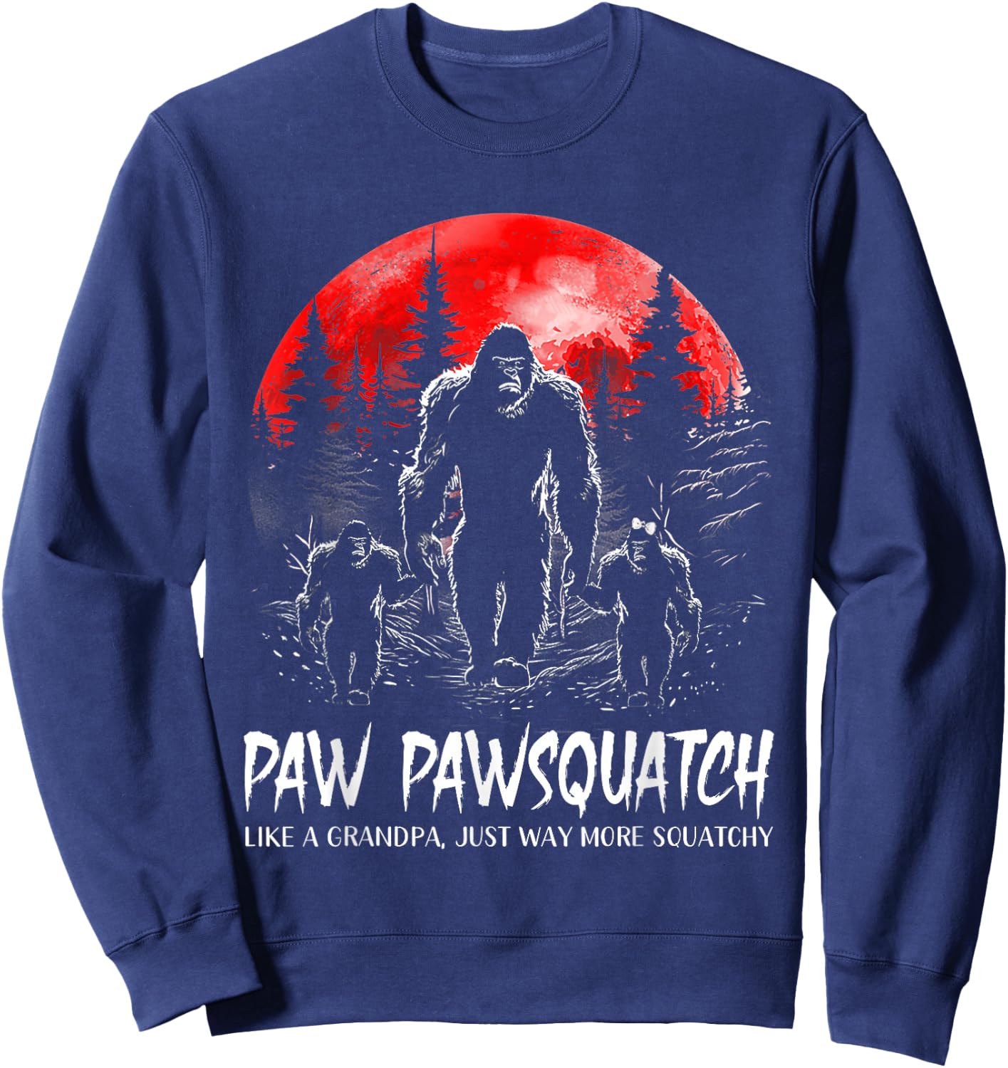 Paw Paw Squatch Funny Bigfoot Dad Sasquatch Yeti Fathers day Sweatshirt - Sweatshirt | Navy