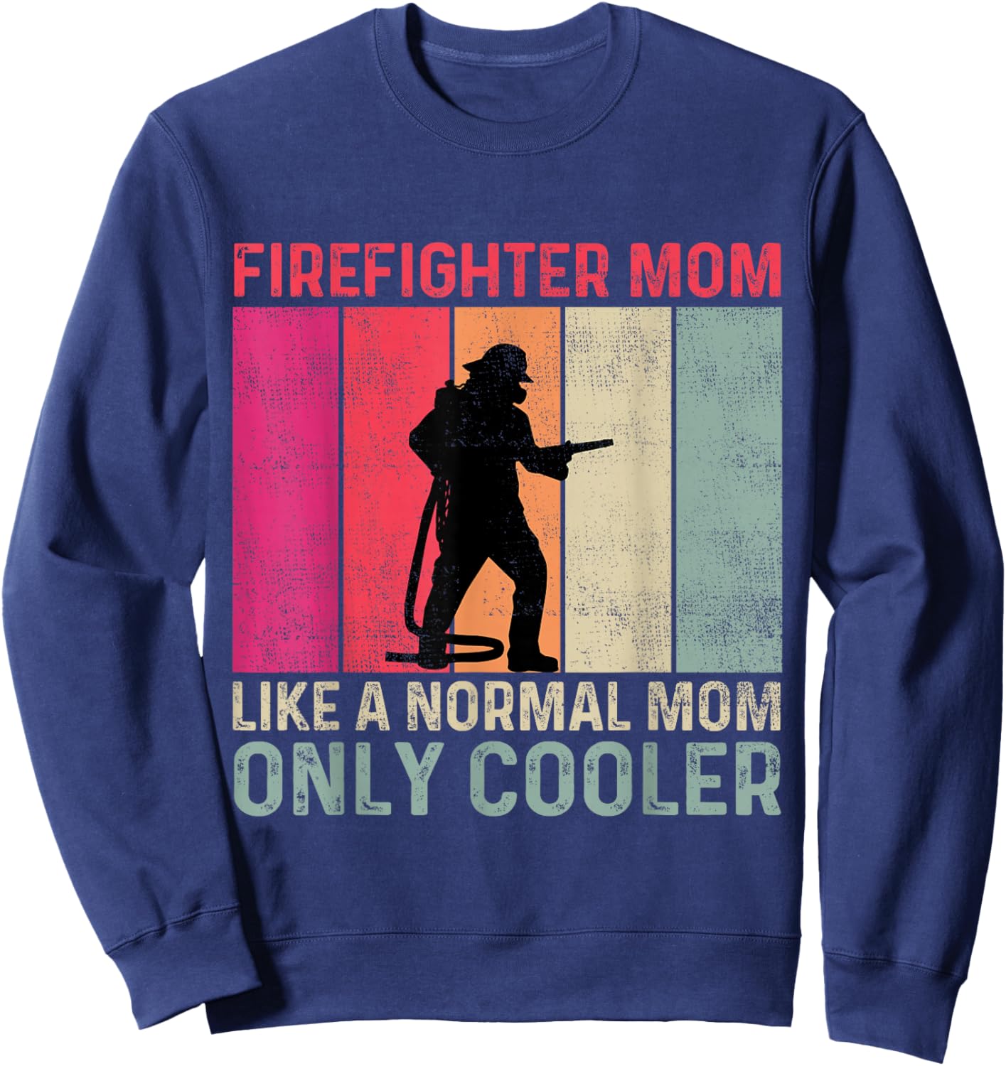 Firefighter Mom Like A Normal Mom Only Cooler Mother's Day Sweatshirt - Sweatshirt | Navy