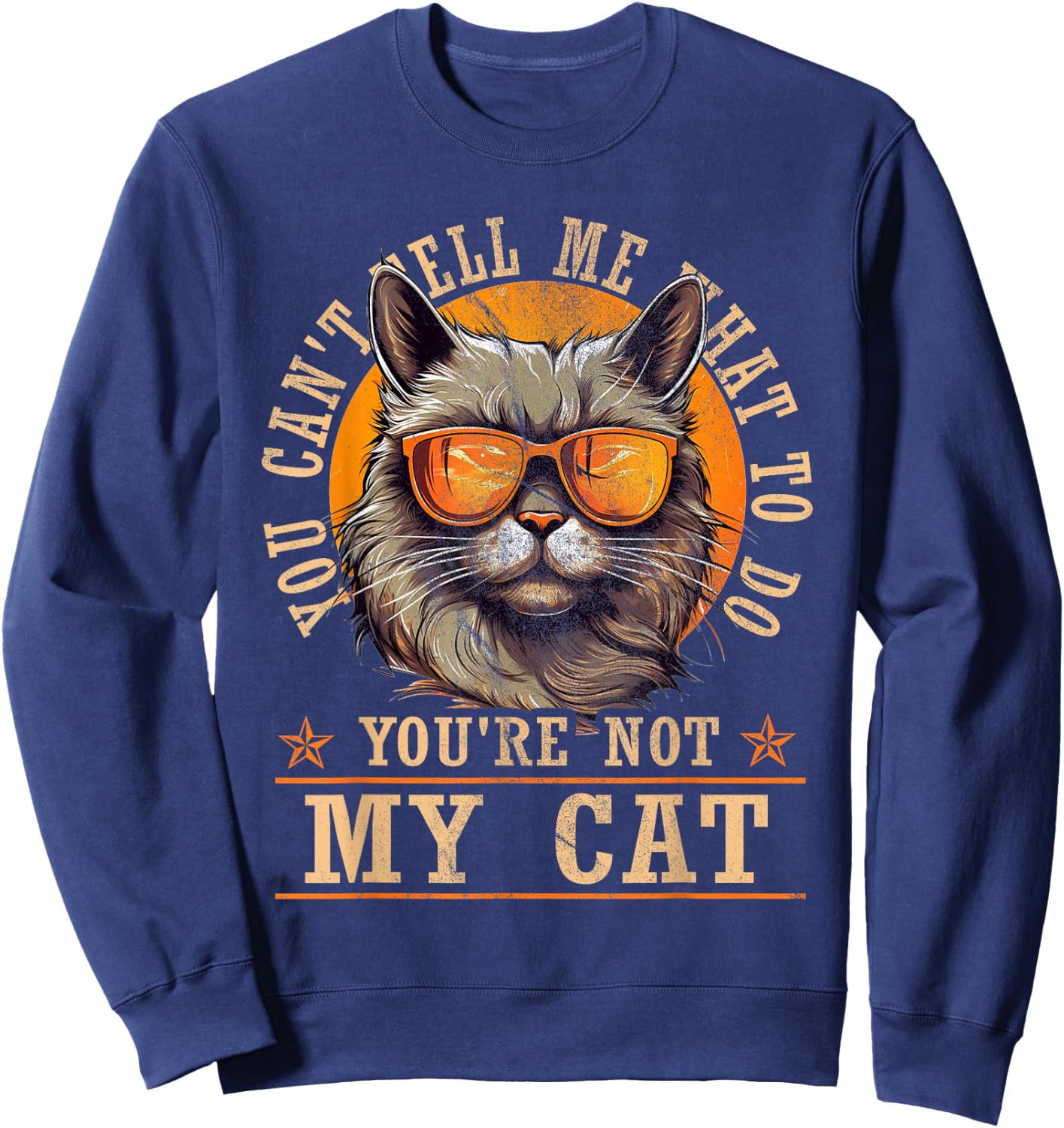 Funny - You Can't Tell Me What To Do You're Not My Cat Sweatshirt - Sweatshirt | Navy