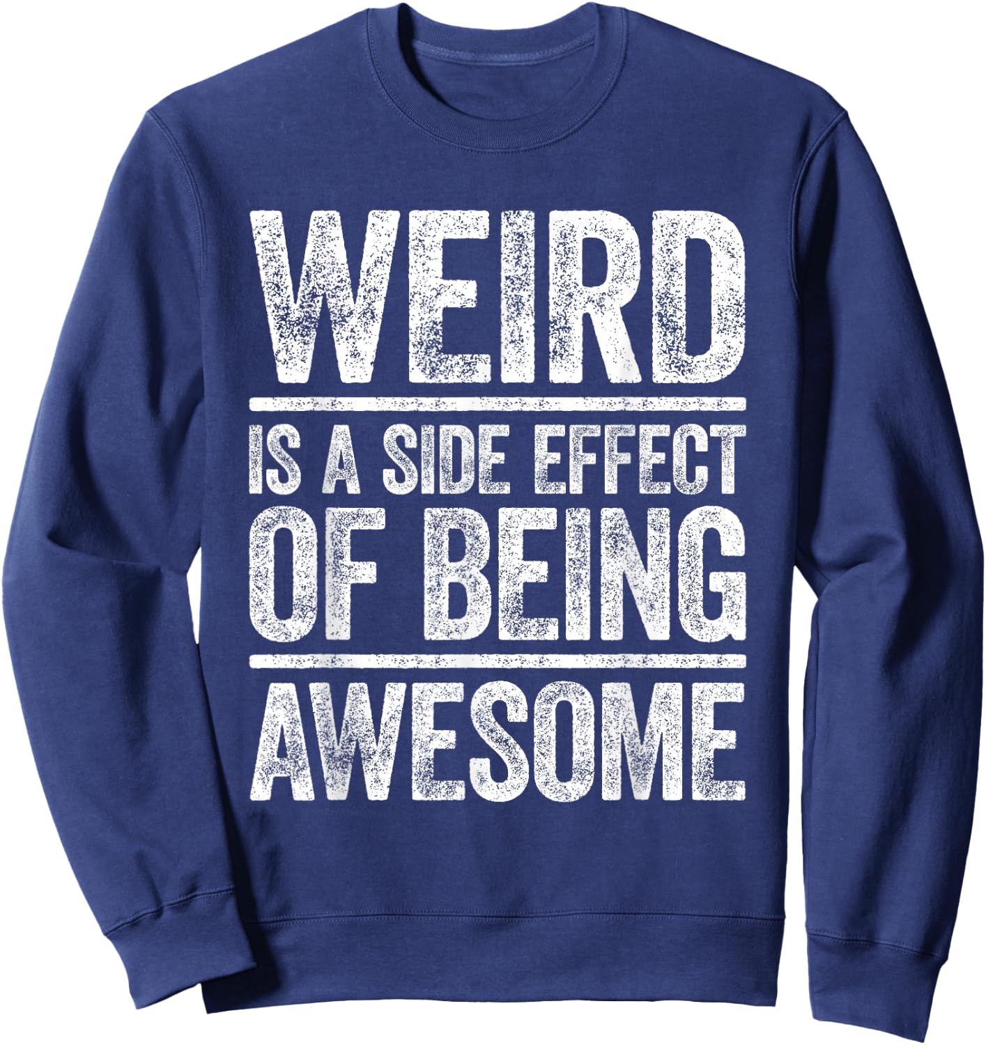 Weird Is A Side Effect Of Being Awesome Shirt Sarcastic Joke Sweatshirt - Sweatshirt | Navy