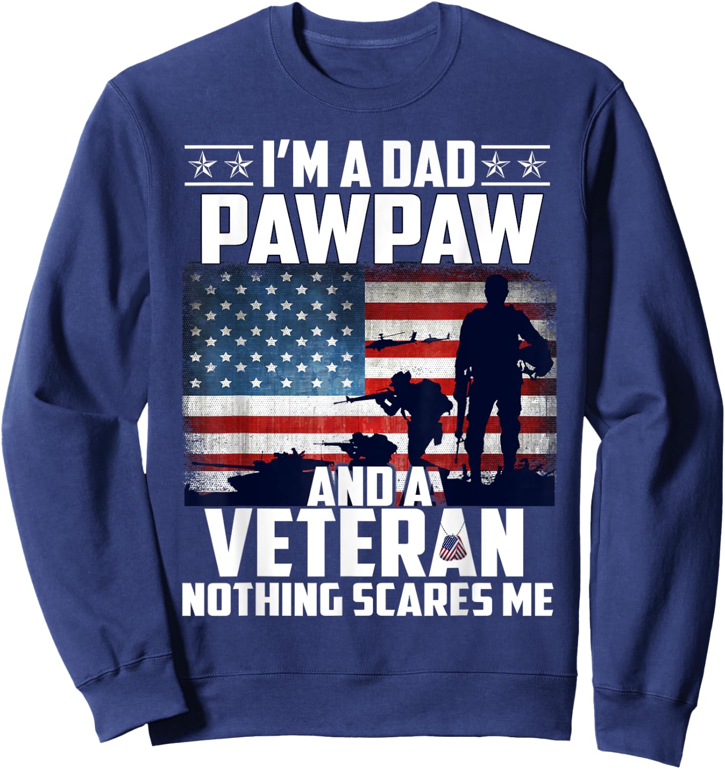 I Am A Dad Pawpaw and a Veteran Nothing Scares Me USA Flag Sweatshirt - Sweatshirt | Navy
