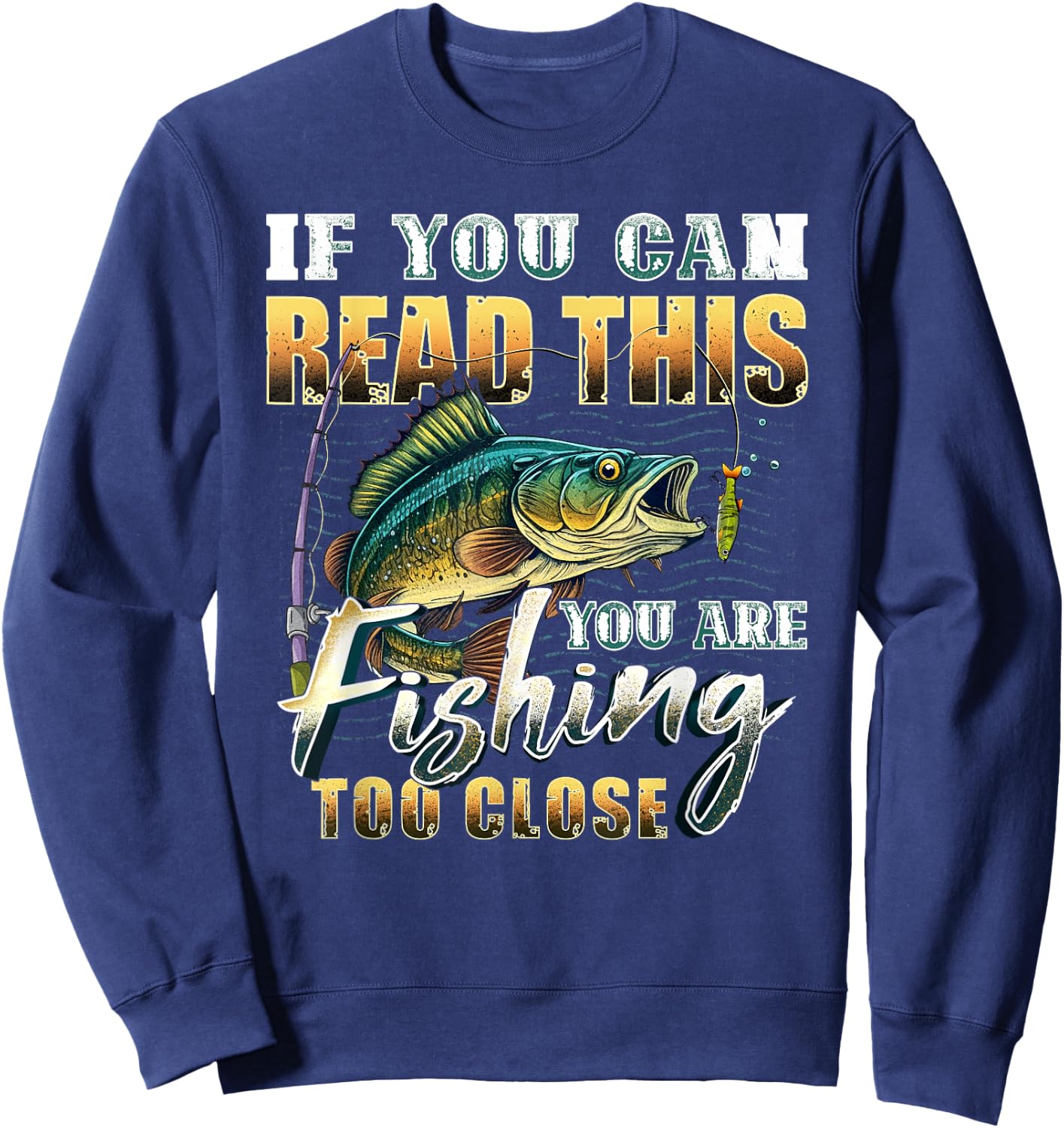 If You Can Read This You Are Fishing Too Close Fisherman Sweatshirt - Sweatshirt | Navy