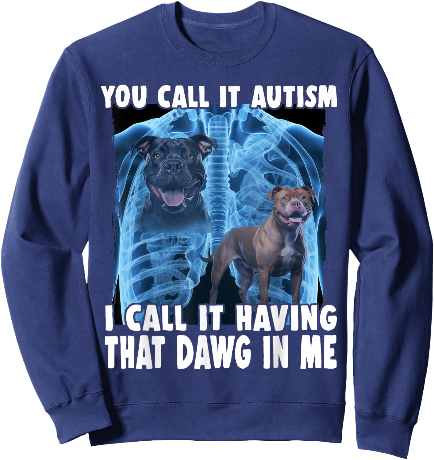 You Call It Autism I Call It Having That Dawg In Me Sweatshirt - Sweatshirt | Navy