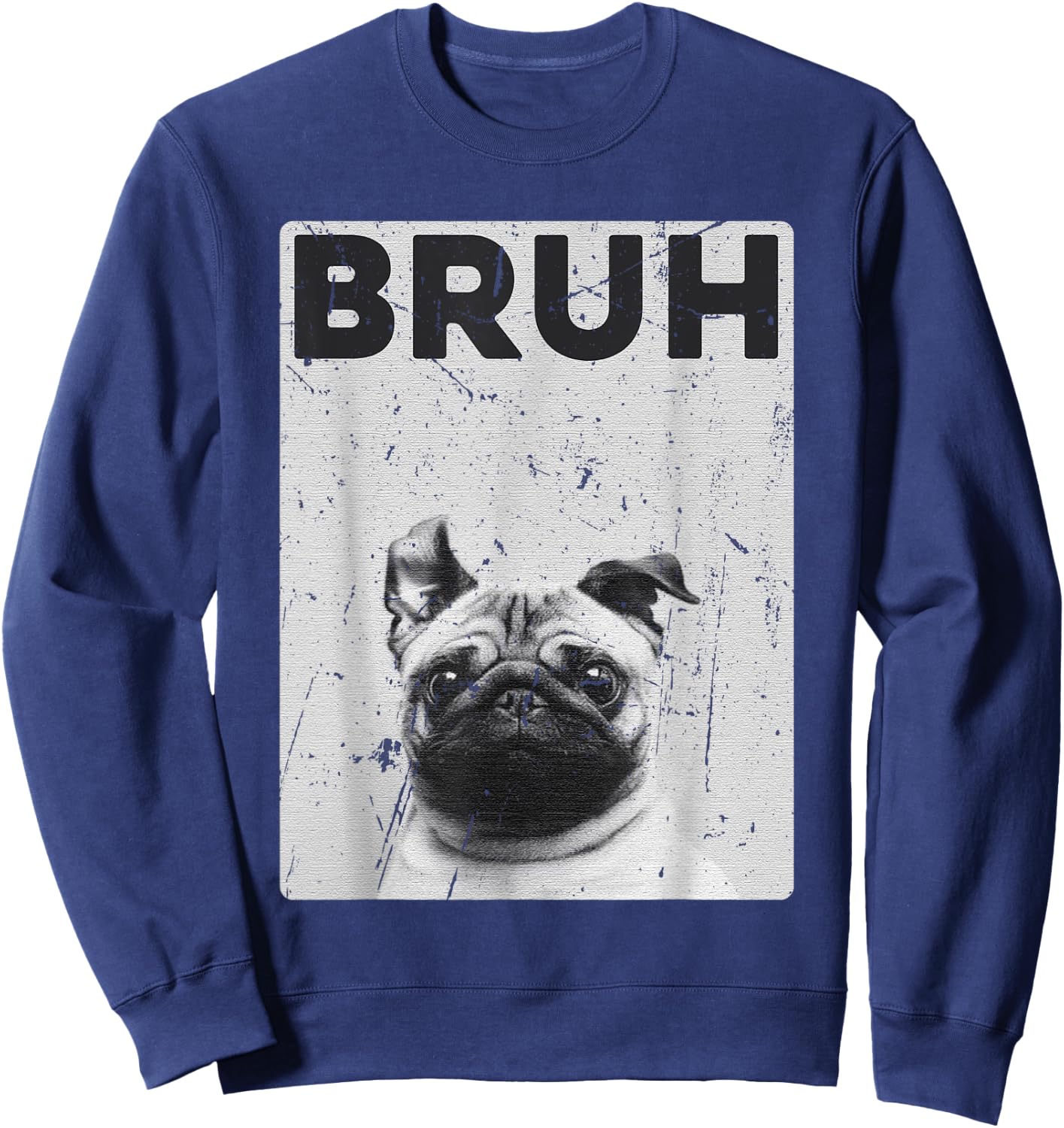 Funny Pug says Bruh Cute Dog Fashion Brah Meme Quote Men Women Kids Sweatshirt - Sweatshirt | Navy