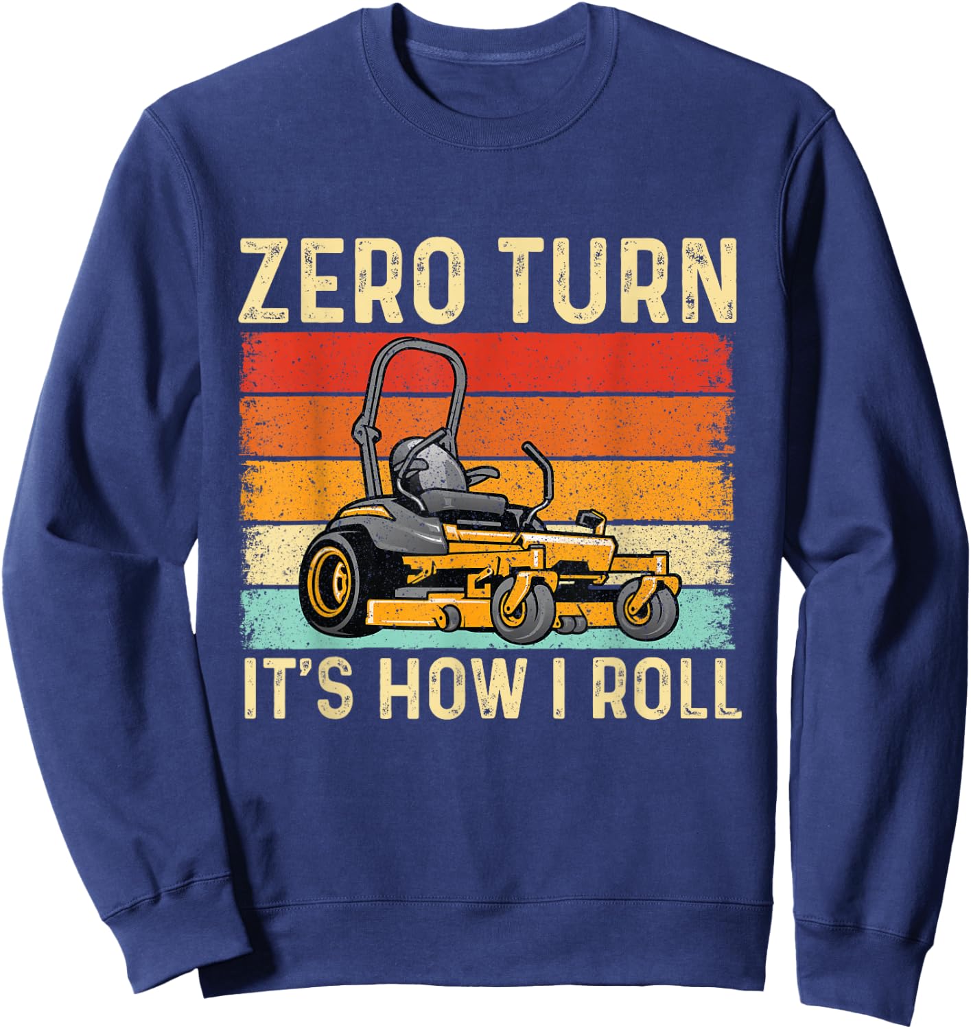Zero Turn It's How I Roll - Landscaper Gardener Lawn Mowing Sweatshirt - Sweatshirt | Navy
