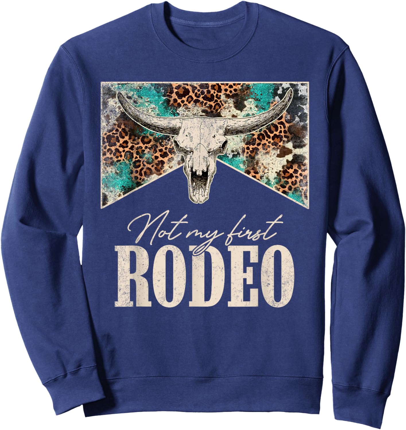 Leopard Bull Skull Western Life Country Not My First Rodeo Sweatshirt - Sweatshirt | Navy