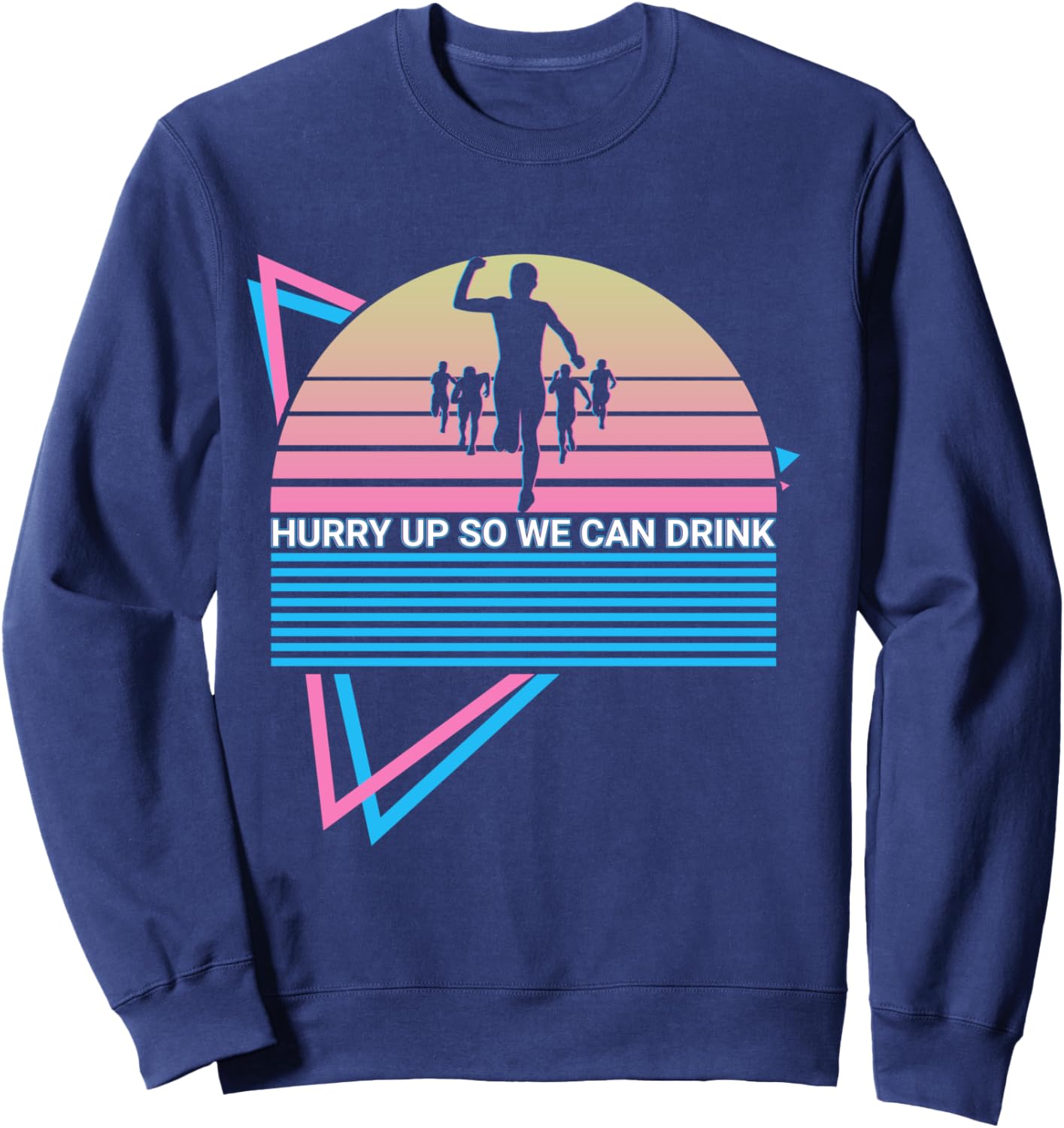 Funny Marathon Runner Retro Hurry Up So We Can Drink Sweatshirt - Sweatshirt | Navy