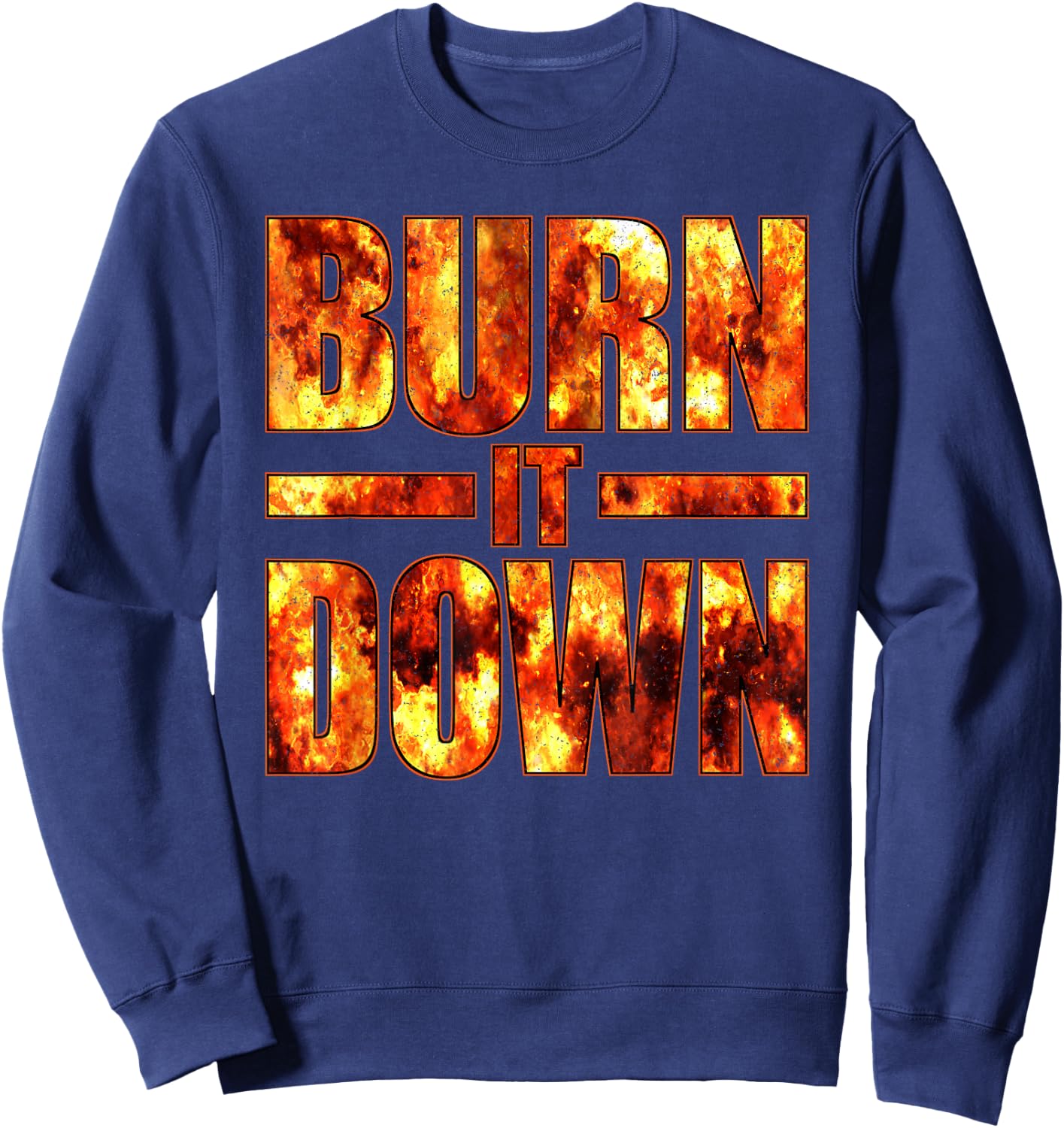 Burn IT Down FIRE Flames Sweatshirt - Sweatshirt | Navy