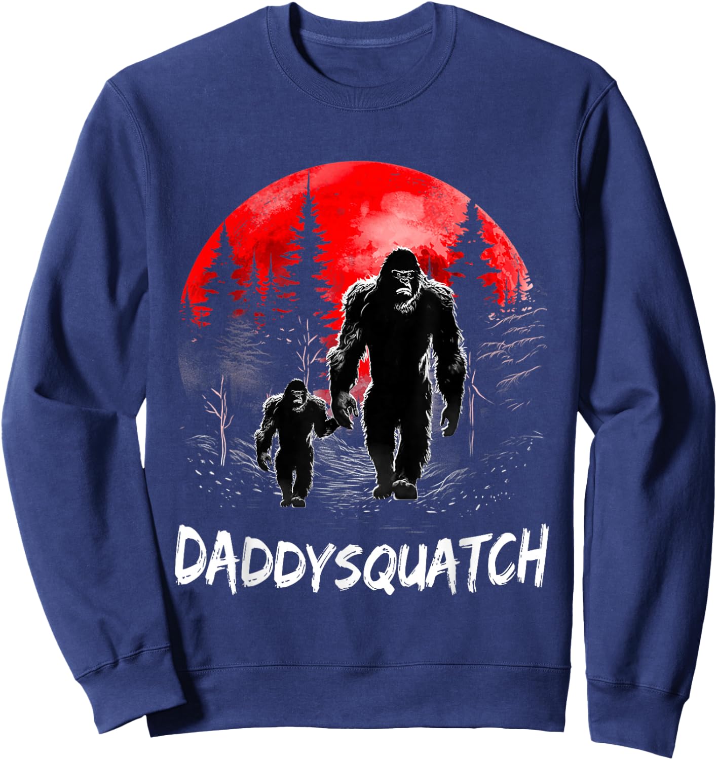 Daddy Squatch Funny Bigfoot Dad Sasquatch Yeti Fathers day Sweatshirt - Sweatshirt | Navy
