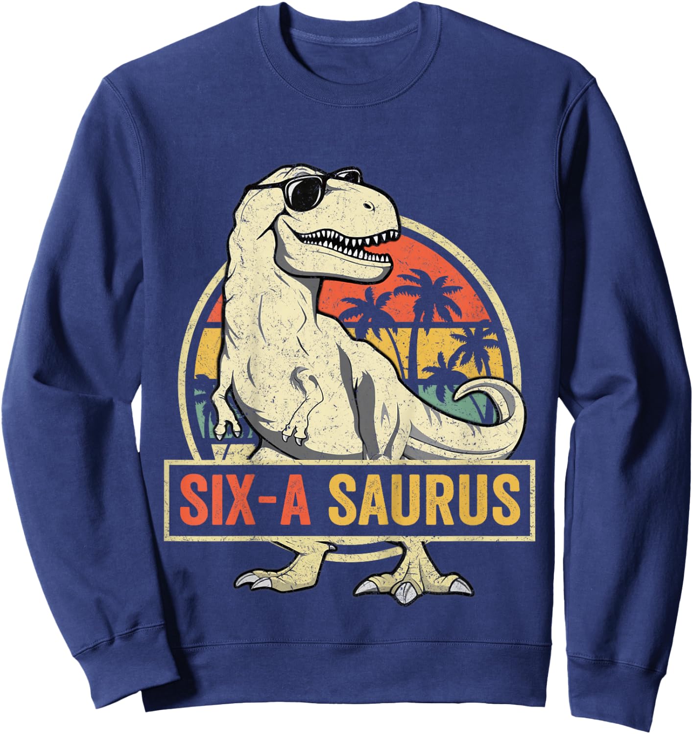 6 Year Old Dinosaur Birthday 6th T Rex Dino Six Saurus Sweatshirt - Sweatshirt | Navy