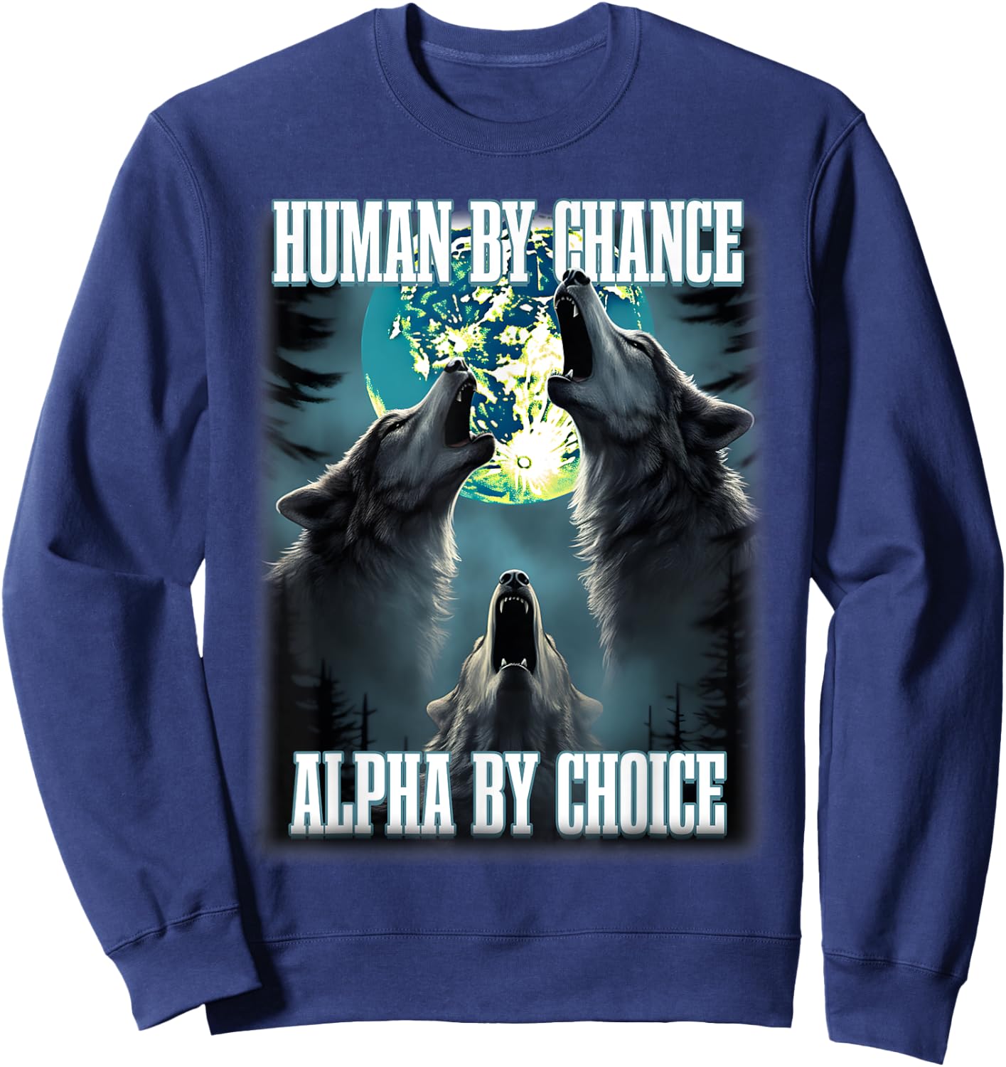 Human By Chance Alpha By Choice Funny Alpha Wolf Meme Sweatshirt - Sweatshirt | Navy