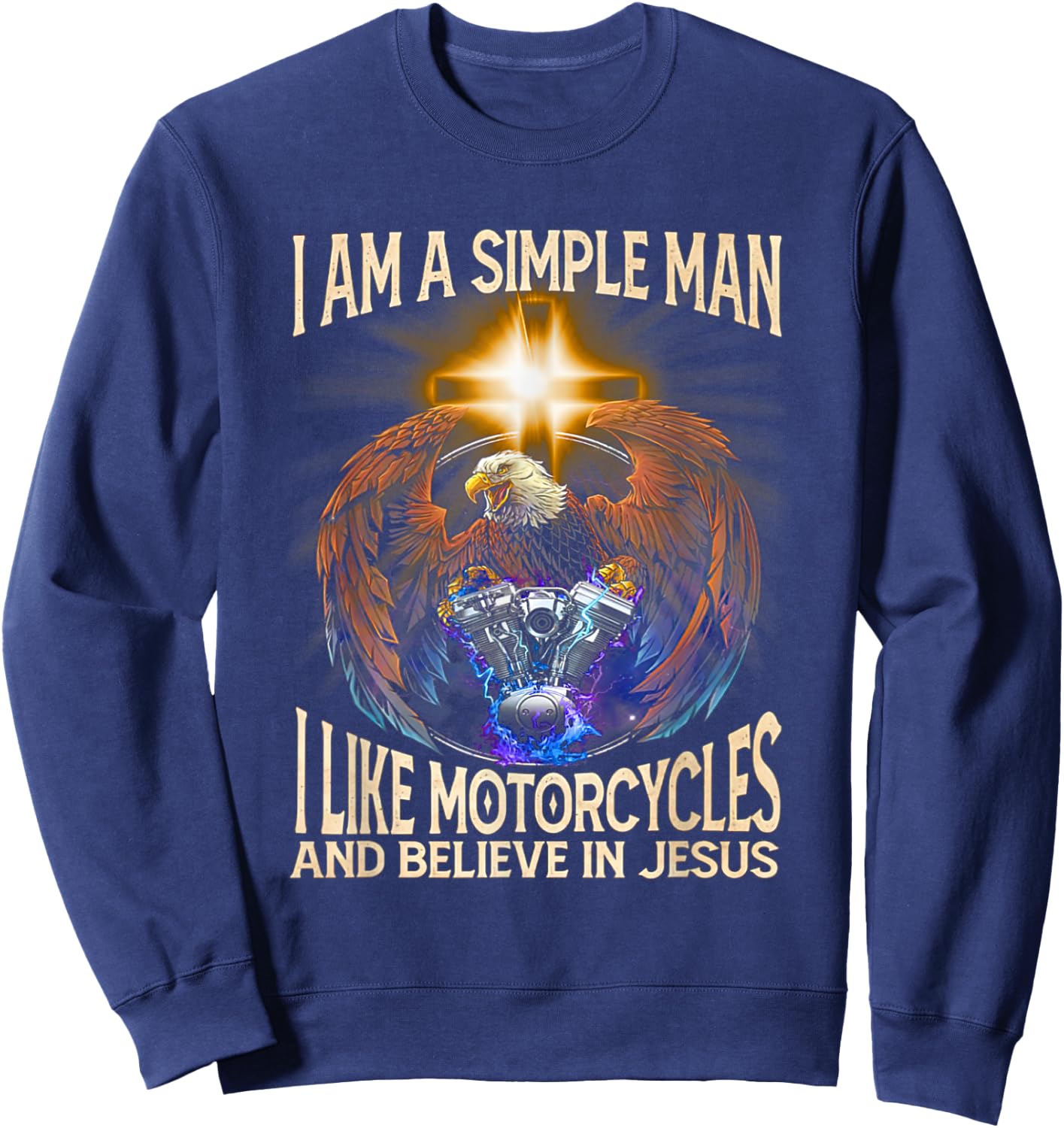 I'm a simple man I like motorcycles and believe in jesus Sweatshirt - Sweatshirt | Navy