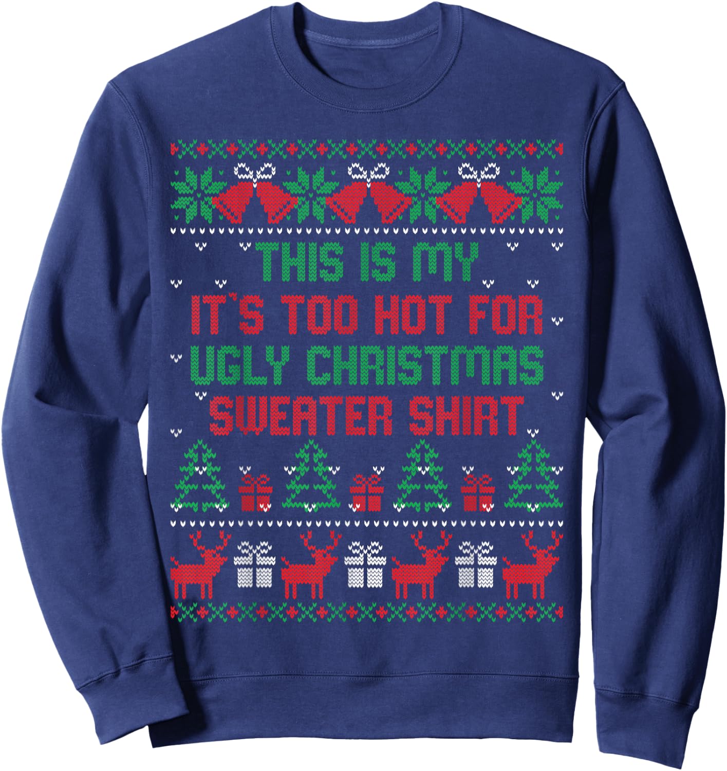 This is My It's Too Hot for Ugly Christmas Sweaters Shirt Sweatshirt - Sweatshirt | Navy