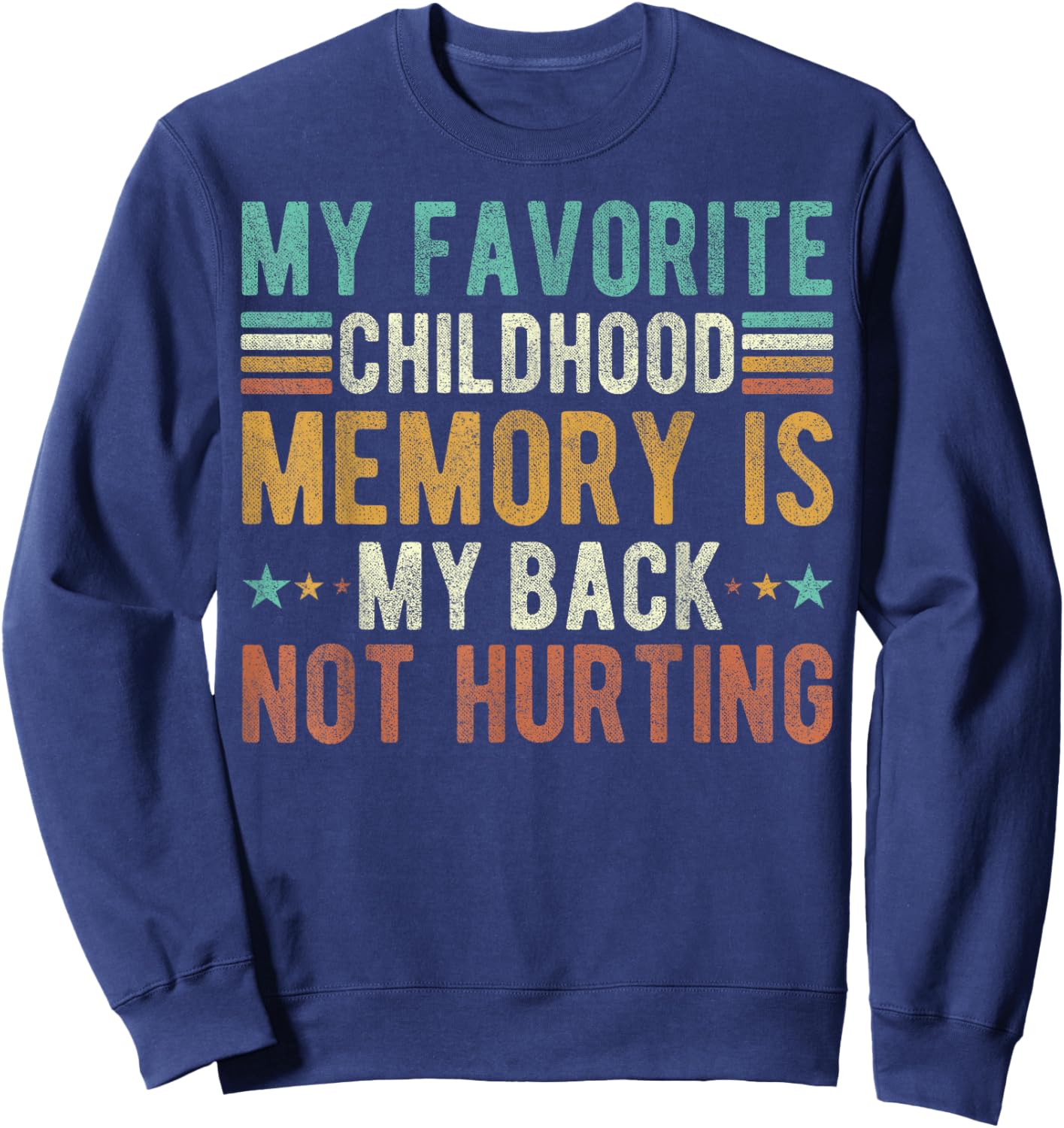 My favorite childhood memory is my back not hurting Sweatshirt - Sweatshirt | Navy