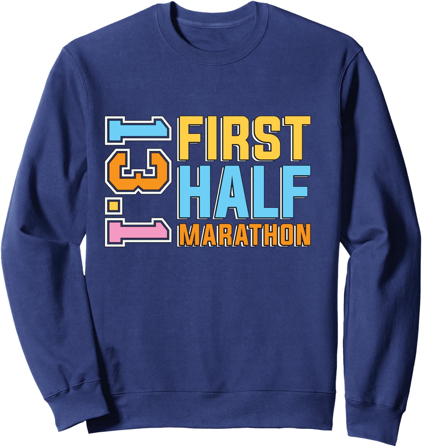 First Half Marathon 13.1 Trail Runner Training Half Marathon Sweatshirt - Sweatshirt | Navy