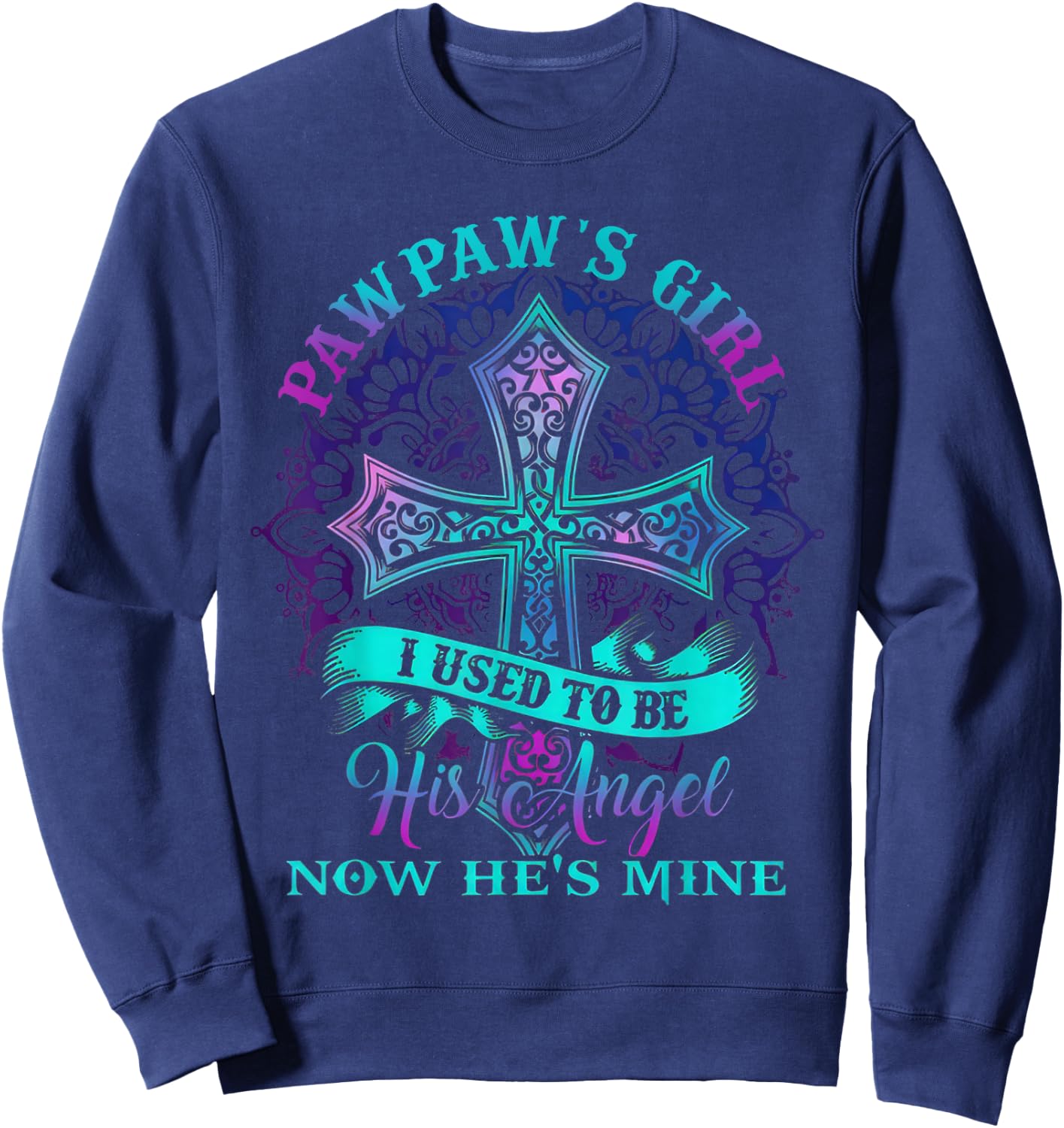 Cross Pawpaw's Girl I Used To Be His Angel Now He's Mine Sweatshirt - Sweatshirt | Navy