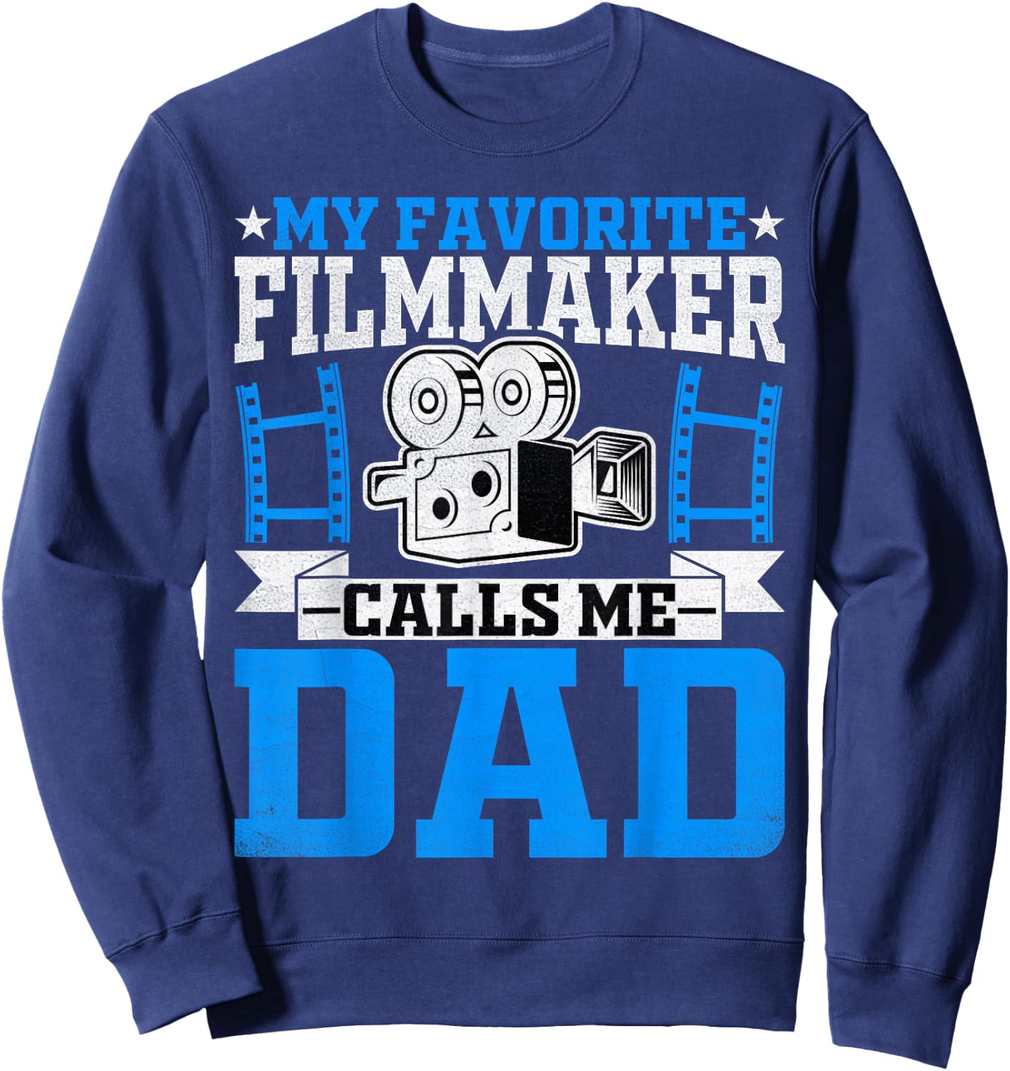 Filmmaker's Dad - My Favorite Filmmaker Calls Me Dad Sweatshirt - Sweatshirt | Navy