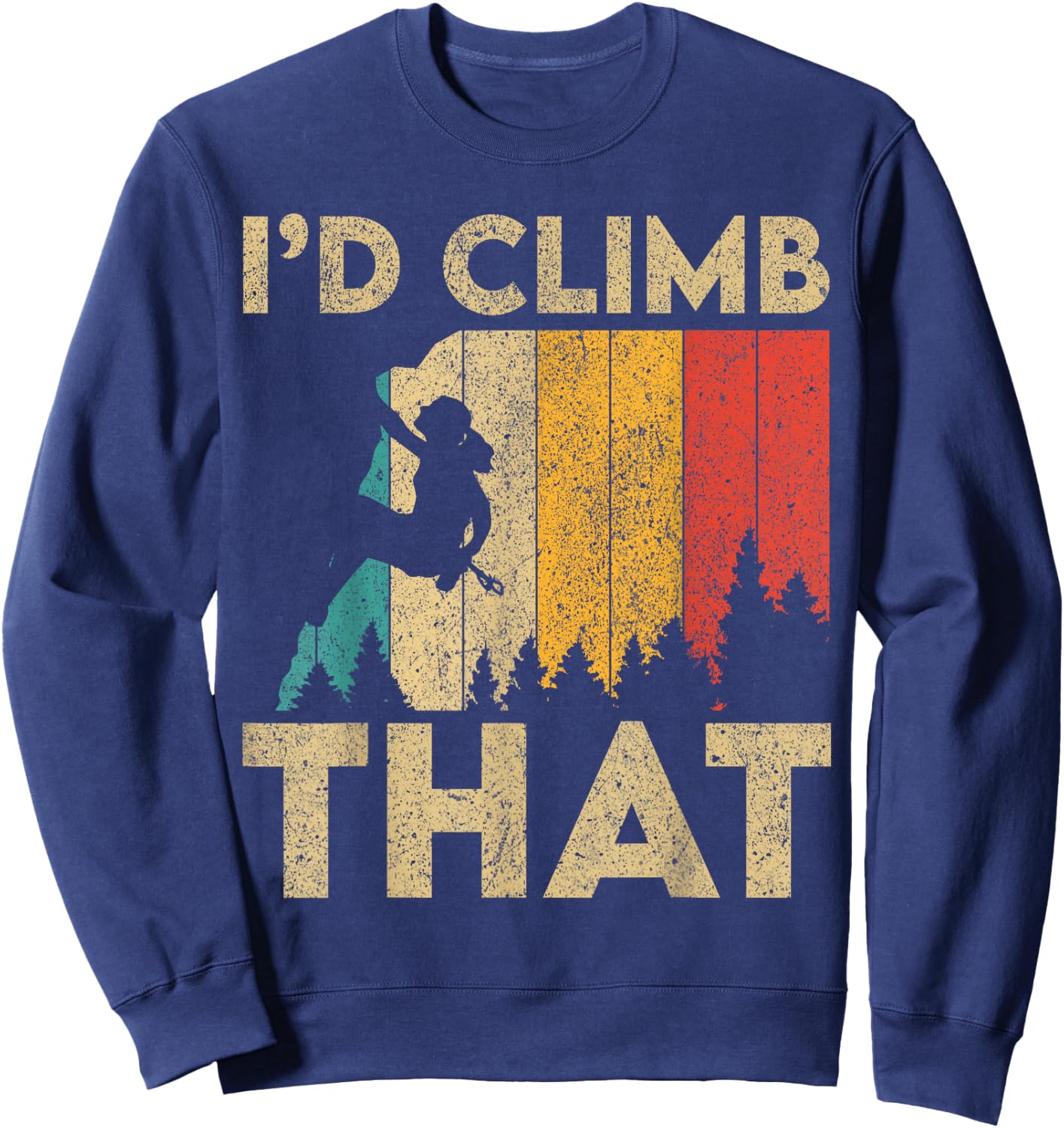 I'd Climb That Vintage Rock Climbing Bouldering Sweatshirt - Sweatshirt | Navy