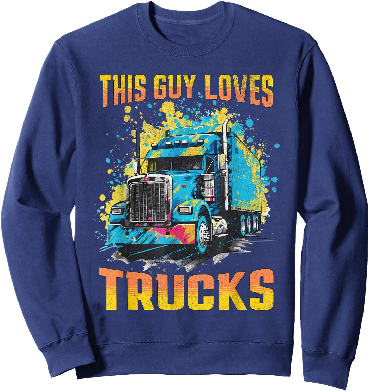 This Guy Loves Trucks Big Rig 18-Wheeler Semi-Truck Graphic Sweatshirt - Sweatshirt | Navy