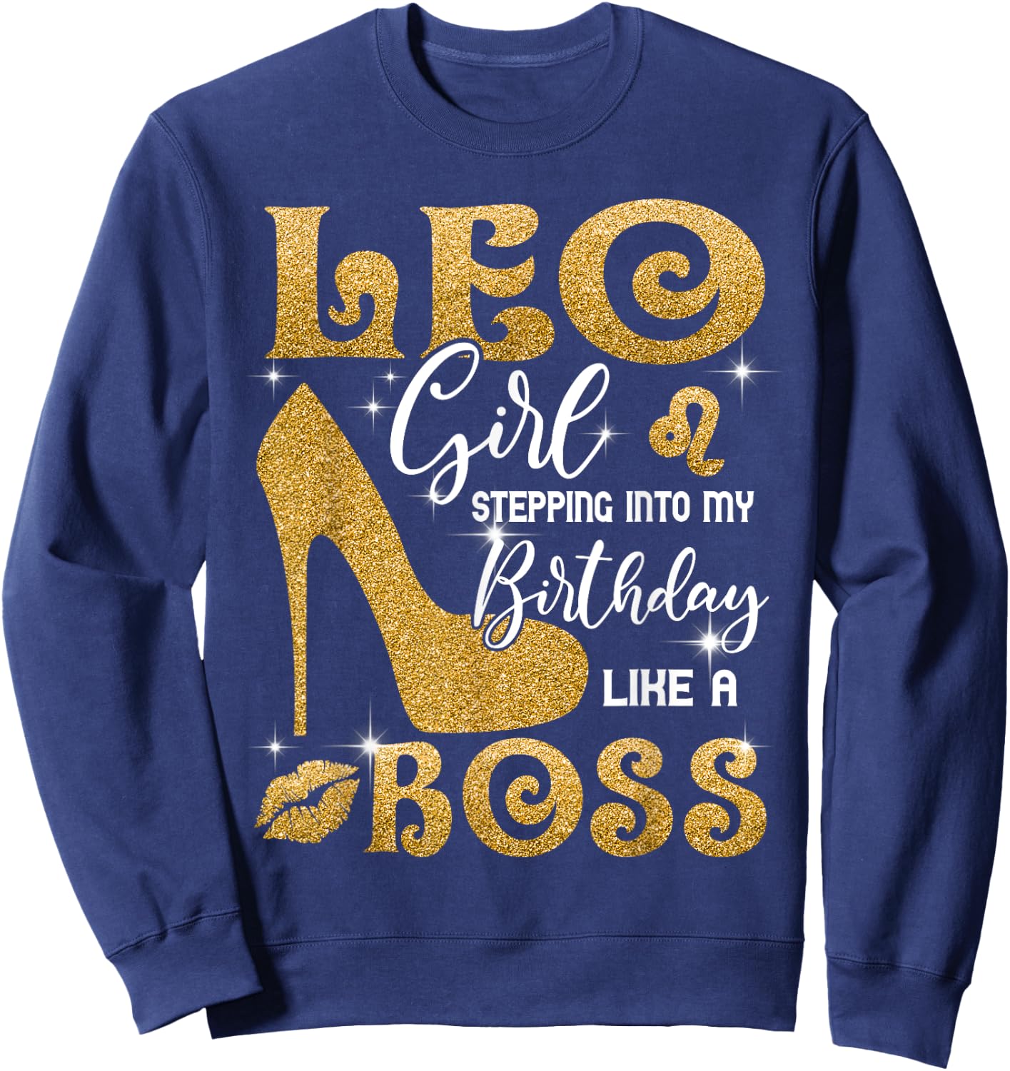 Leo Girl Stepping Into My Birthday Like A Boss Heel Sweatshirt - Sweatshirt | Navy